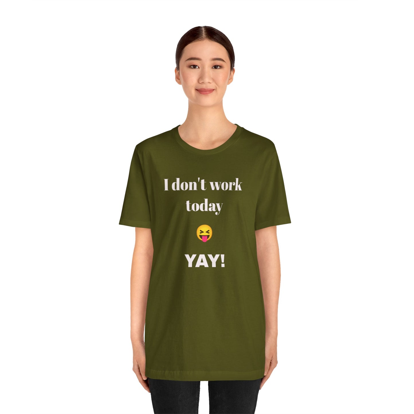 Unisex Jersey Short Sleeve Tee - Fun Relaxed Day Shirt-I don't work today.