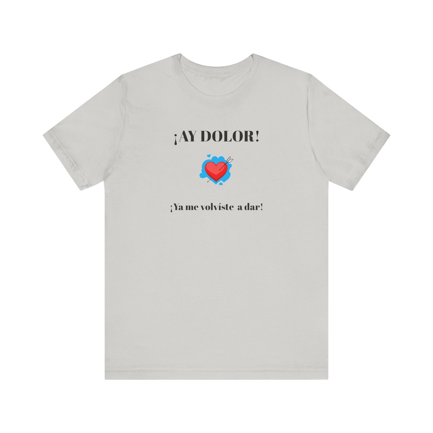 Funny Shirt for Women, Latin Style Shirt For Teens.Mexican Sayings Tee,Funny Shirt for Woman.'Ay Dolor,ya me volviste a dar!'