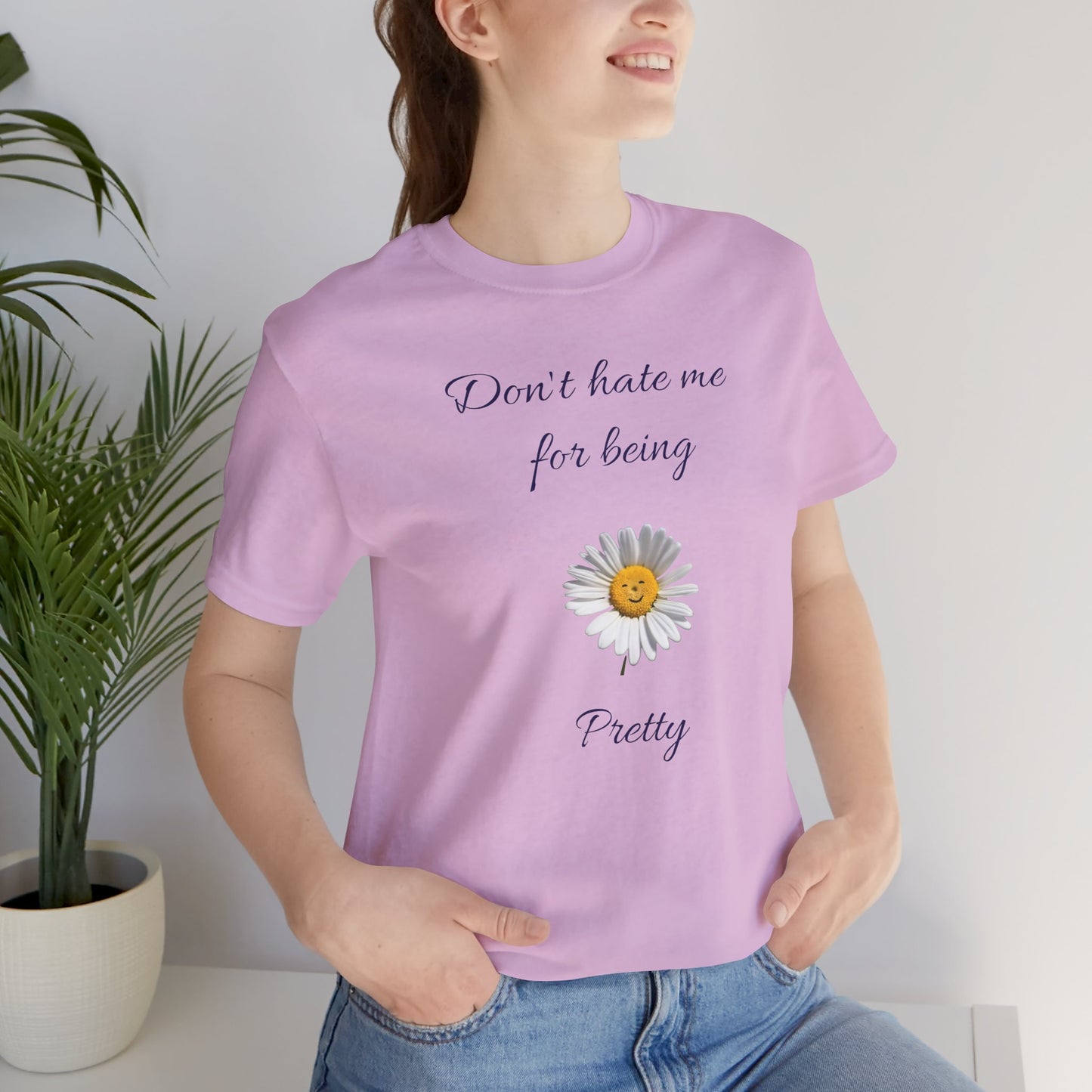 Cute Women's Shirt,Sunny Daisy Jersey Tee,Great gift for Teens,Birthday Gift,Casual Wear for Woman-Don't hate me for being pretty-