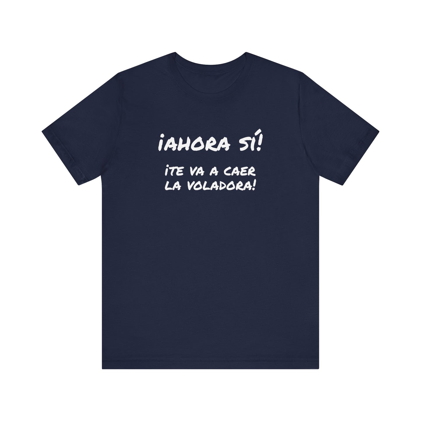 Funny T shirt for Men, Mexican Humor Tee,Great Gift for Friends, Casual Wear for Everyday.'Ahora si te va a caer la voladora!'