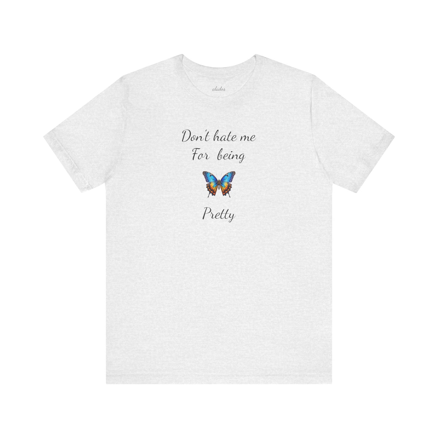 Colorful Butterfly Graphic Tee,Casual Wear Shirt, Summer Outfit, Gift for Nature Lovers.'Don't hate me for being pretty'
