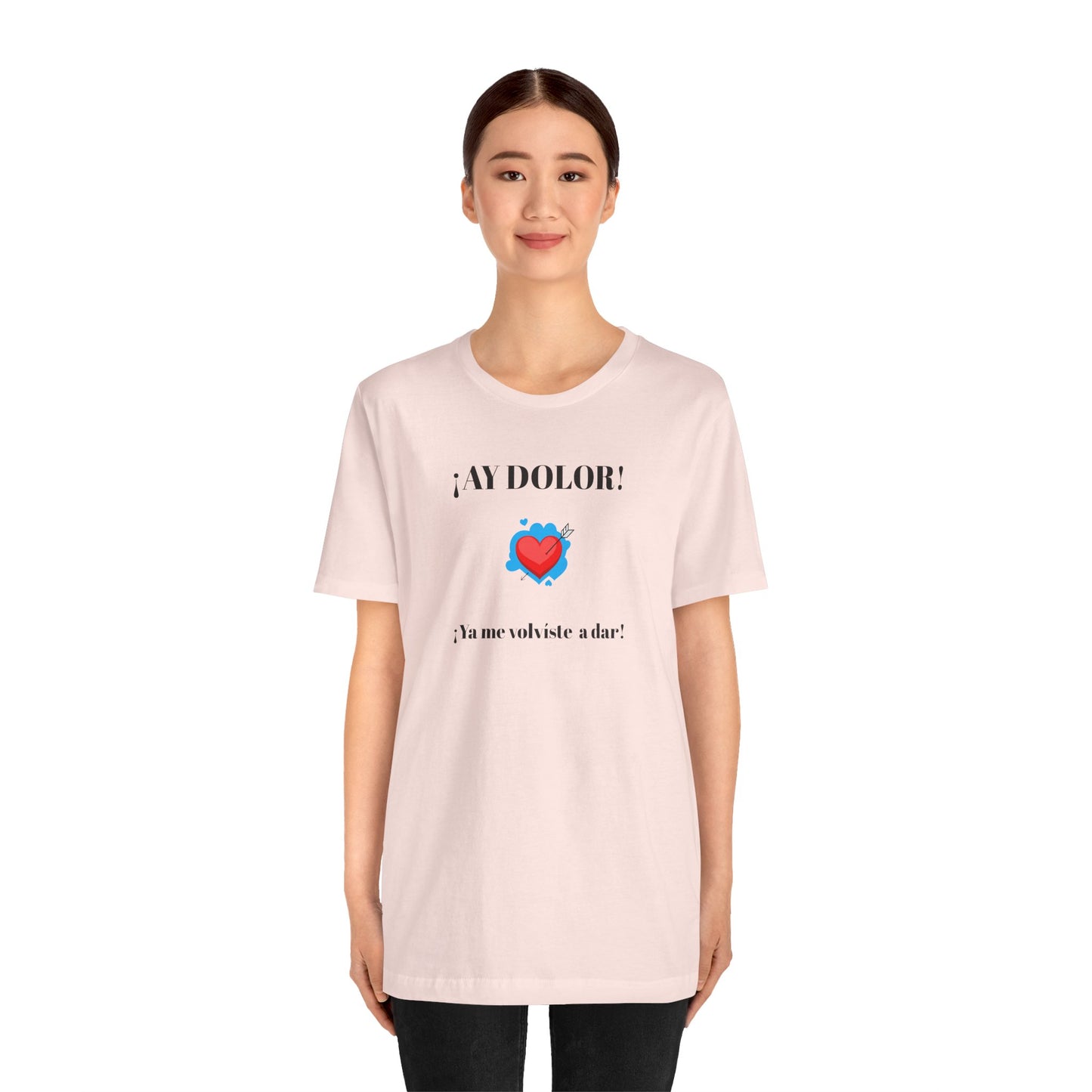 Funny Shirt for Women, Latin Style Shirt For Teens.Mexican Sayings Tee,Funny Shirt for Woman.'Ay Dolor,ya me volviste a dar!'