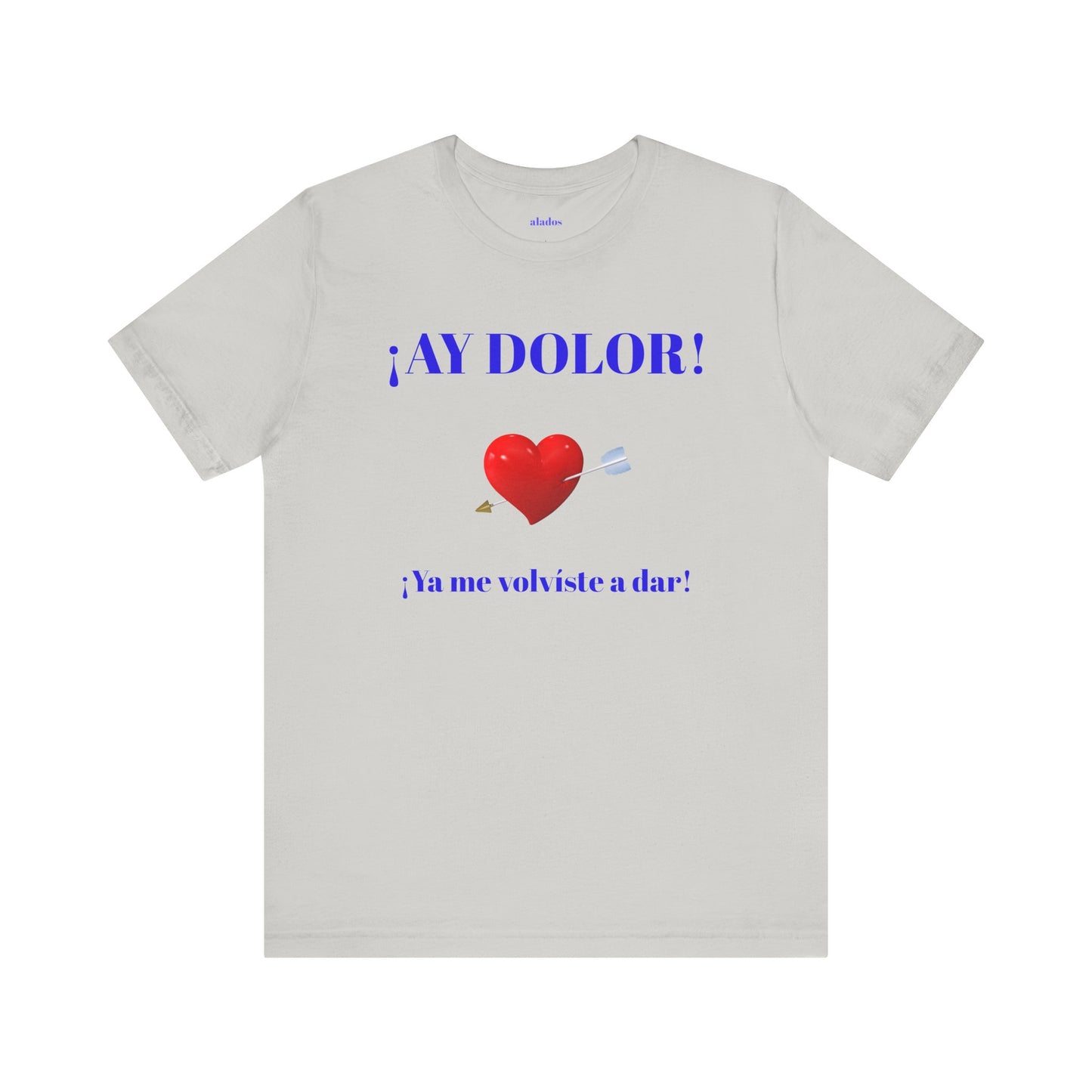 Funny Tee for Women,Cute Shirt for Teens,Unique Graphic Tee, Birthday Gift for Woman.'AY DOLOR, YA ME VOLVISTE A DAR'