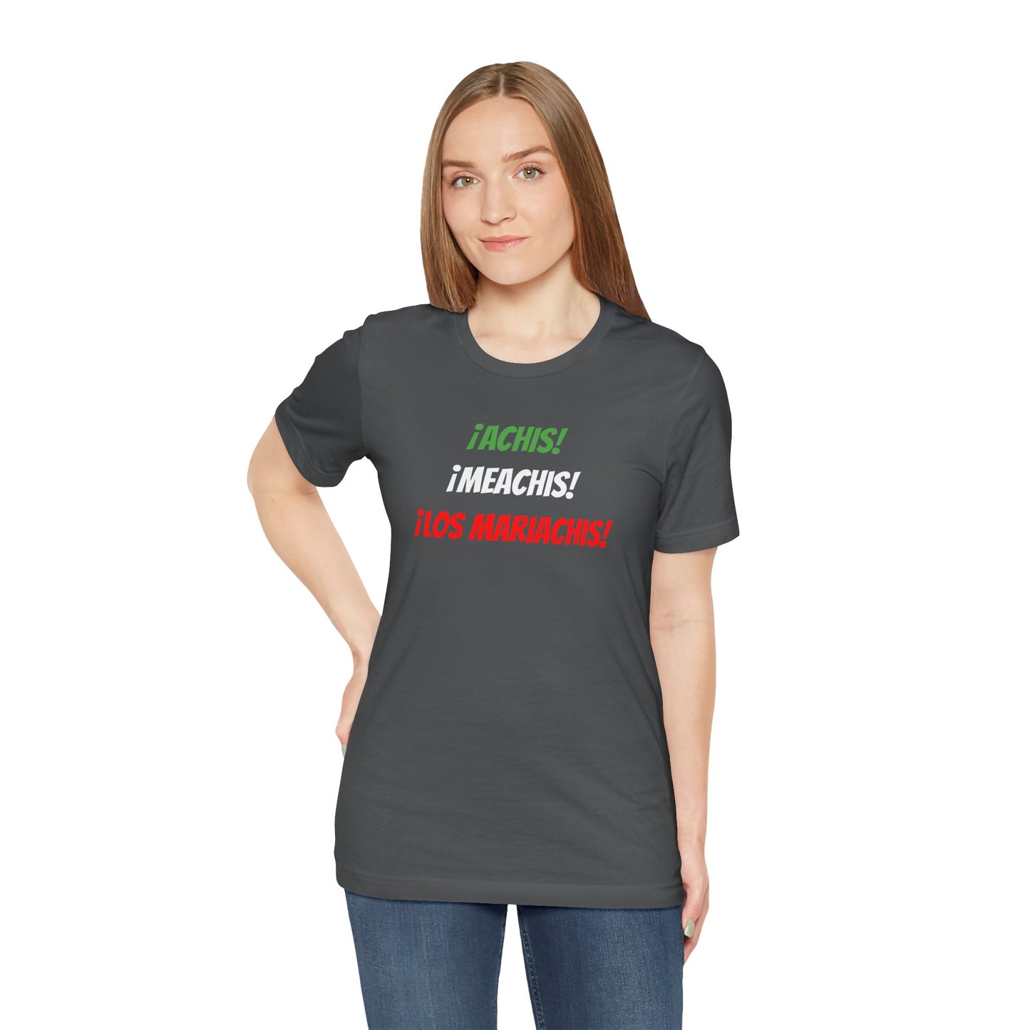Funny Unisex T-shirt,Mexican Humor Tee,Latin Style T-shirt,Mexican Sayings Shirt. 'Achis,Meachis,Los Mariachis'