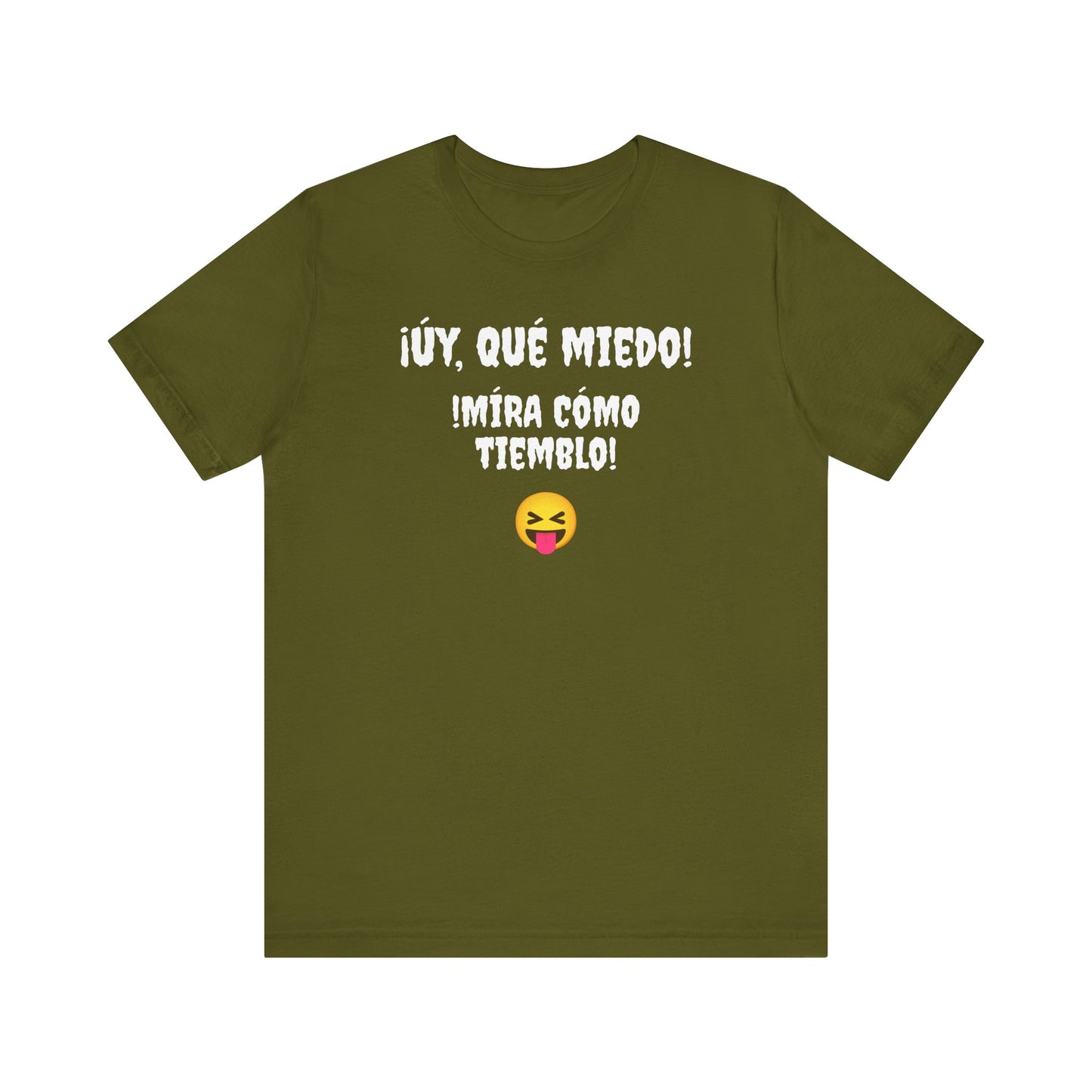Funny T-Shirt Neutral Gender, Mexican Humor Shirt,Sarcastic Shirt,Best Holiday Gift.'Uy Que Miedo,Mira como tiemblo!'