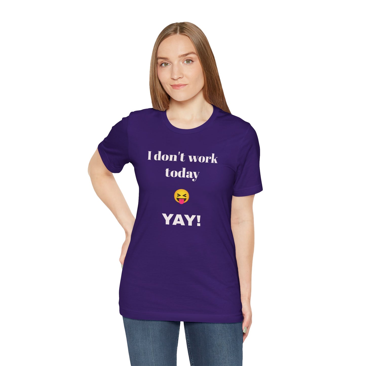 Unisex Jersey Short Sleeve Tee - Fun Relaxed Day Shirt-I don't work today.
