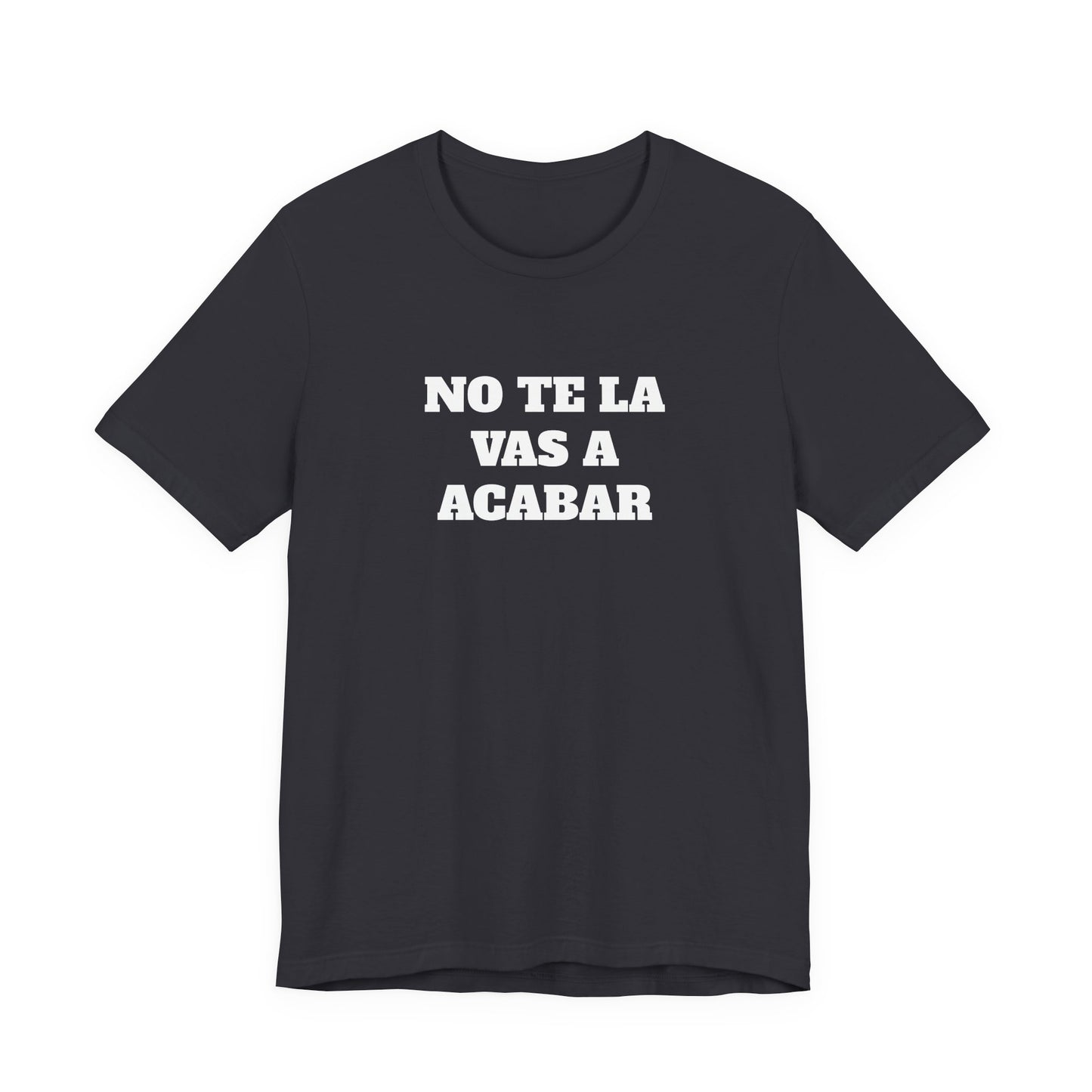 No te la vas a acabar! Funny Mexican T Shirts , Unisex Mexican Shirt, Humorous Graphic Tee, Men's Mexican Clothing,Camisetas Divertidas.