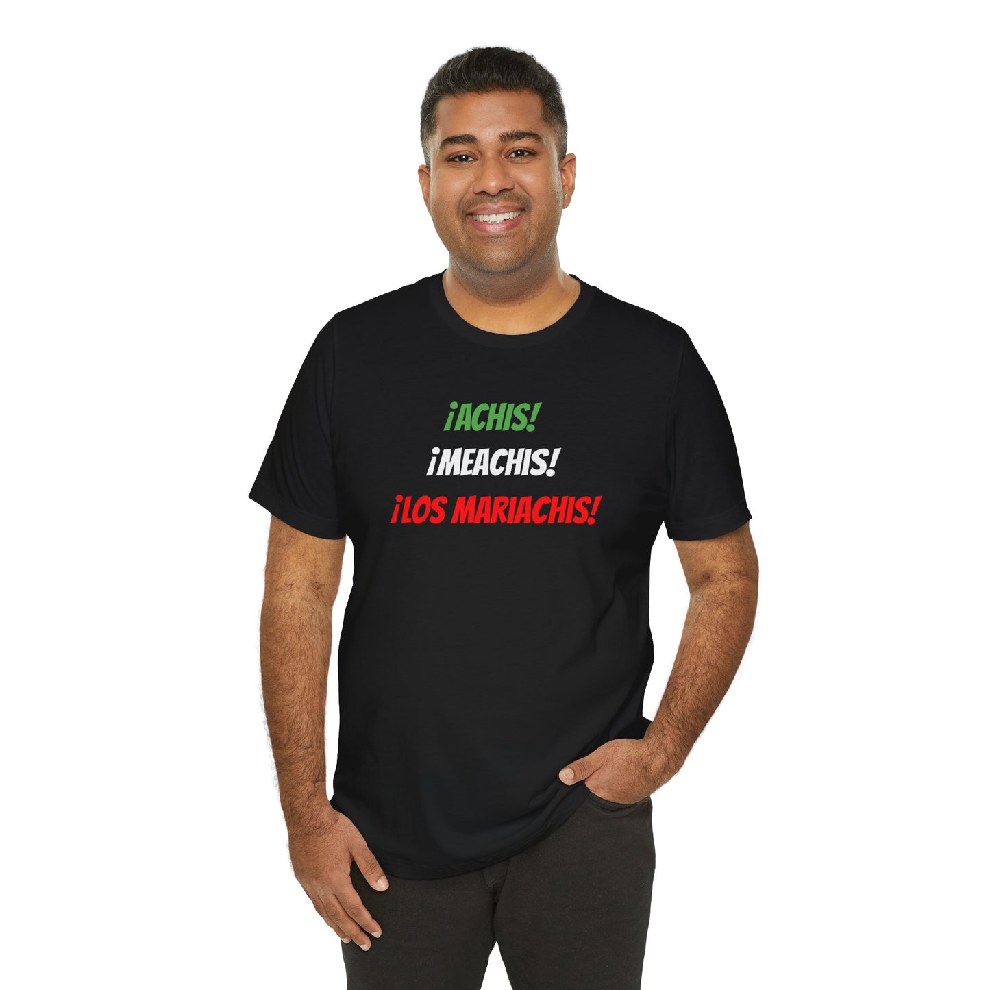 Funny Unisex T-shirt,Mexican Humor Tee,Latin Style T-shirt,Mexican Sayings Shirt. 'Achis,Meachis,Los Mariachis'
