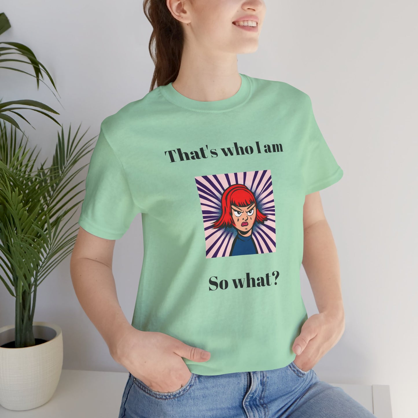 Bold Design Tee,Casual Wear for Women,Unique Graphic Tee,Gift for Teens.- "That's Who I Am, So What?" -