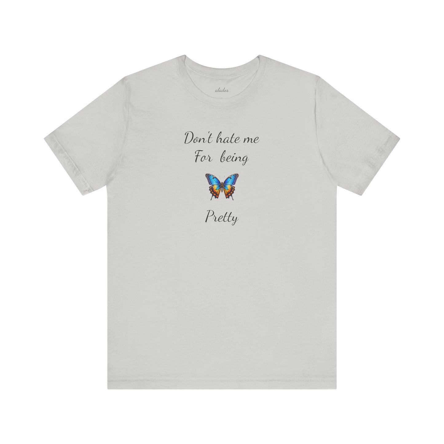 Colorful Butterfly Graphic Tee,Casual Wear Shirt, Summer Outfit, Gift for Nature Lovers.'Don't hate me for being pretty'