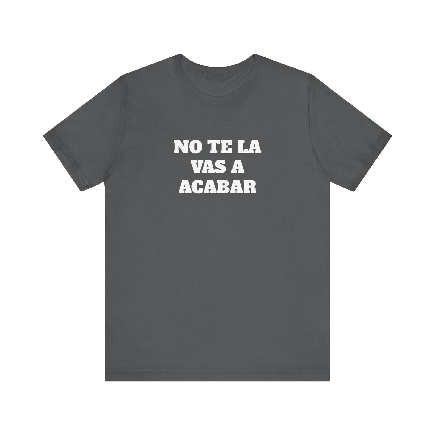 No te la vas a acabar! Funny Mexican T Shirts , Unisex Mexican Shirt, Humorous Graphic Tee, Men's Mexican Clothing,Camisetas Divertidas.