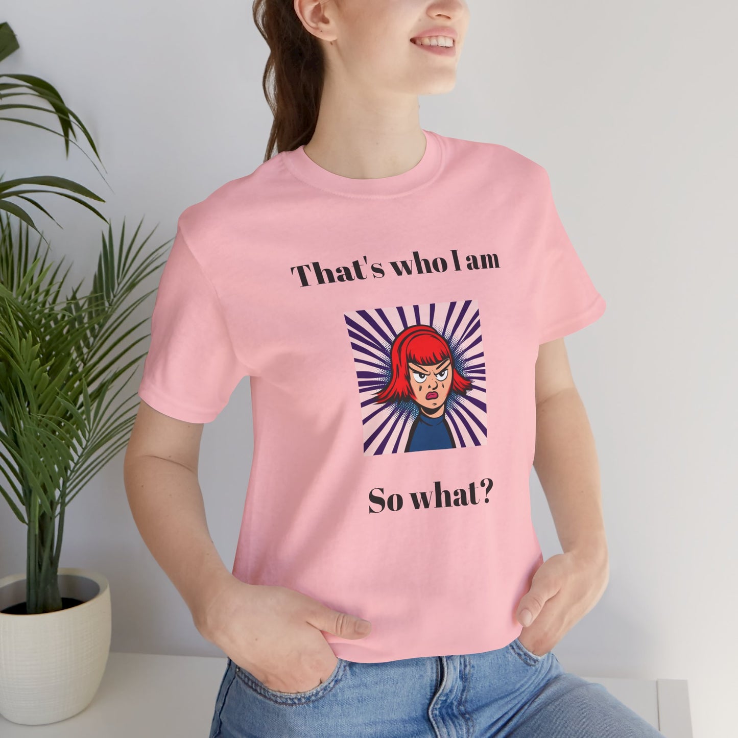 Bold Design Tee,Casual Wear for Women,Unique Graphic Tee,Gift for Teens.- "That's Who I Am, So What?" -