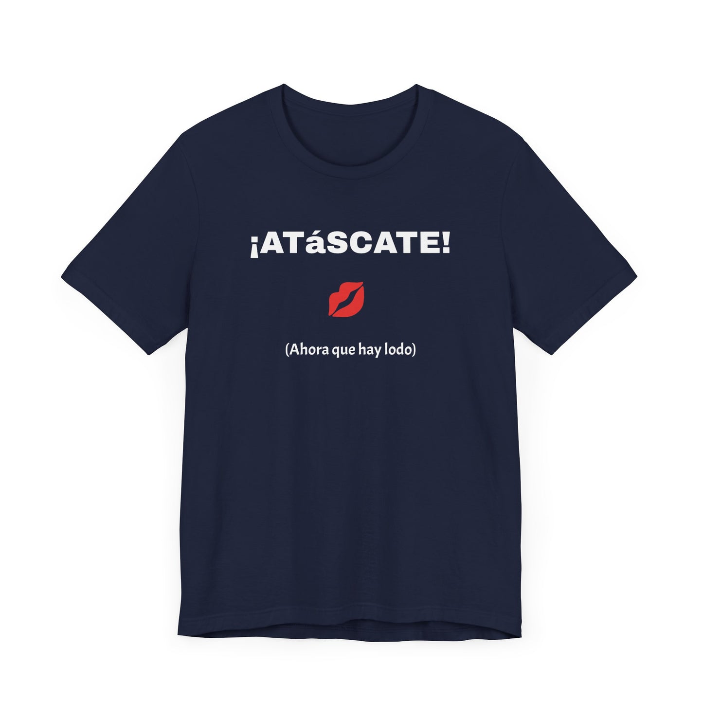 Unisex Jersey Short Sleeve Tee-Funny Mexican T-shirt,Sarcastic Shirt. '¡ATASCATE!'