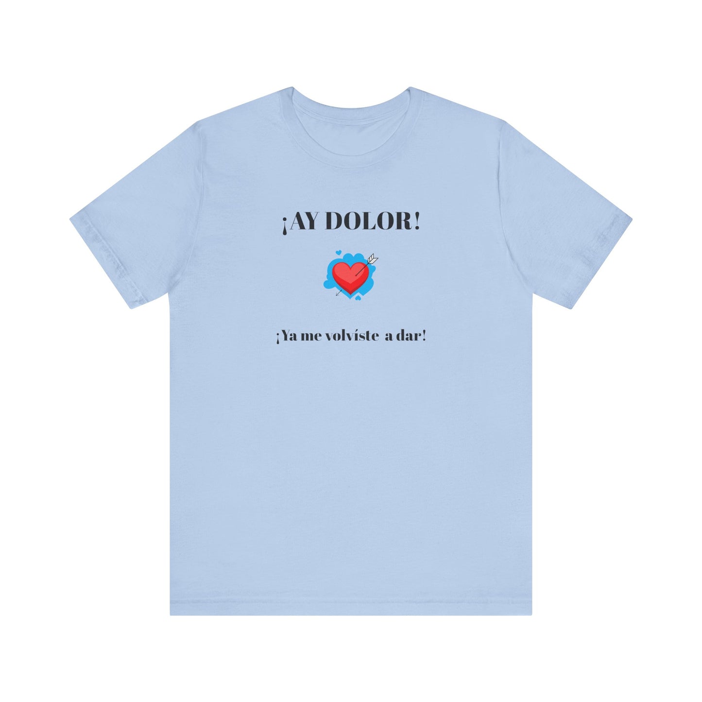 Funny Shirt for Women, Latin Style Shirt For Teens.Mexican Sayings Tee,Funny Shirt for Woman.'Ay Dolor,ya me volviste a dar!'