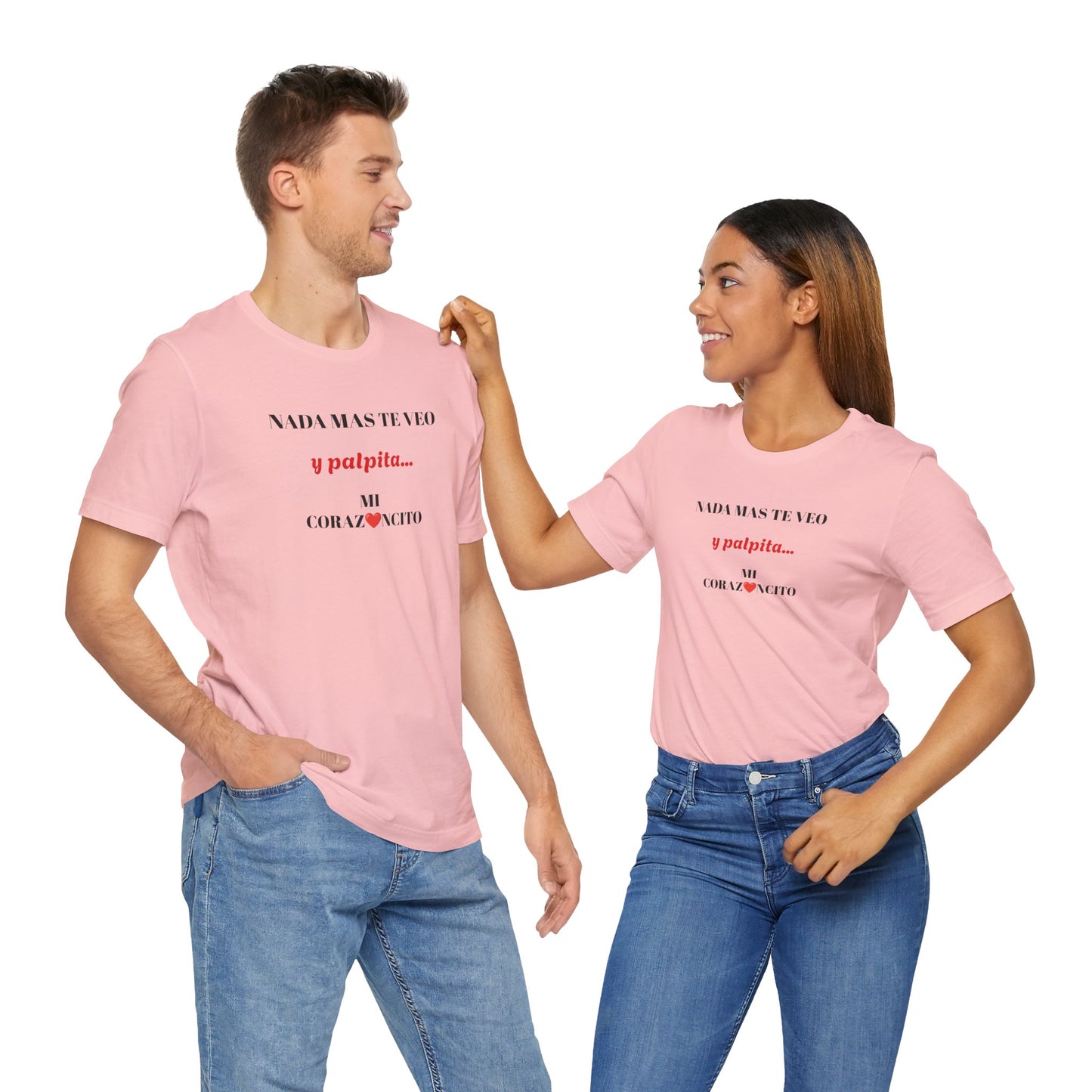 Funny Latino Unisex Tee,Mexican Humor T shirt,Best Gift for Friends,Great Gift for Women,Girlfriend Gift.'Nada mas te veo, y palpita mi corazoncito'