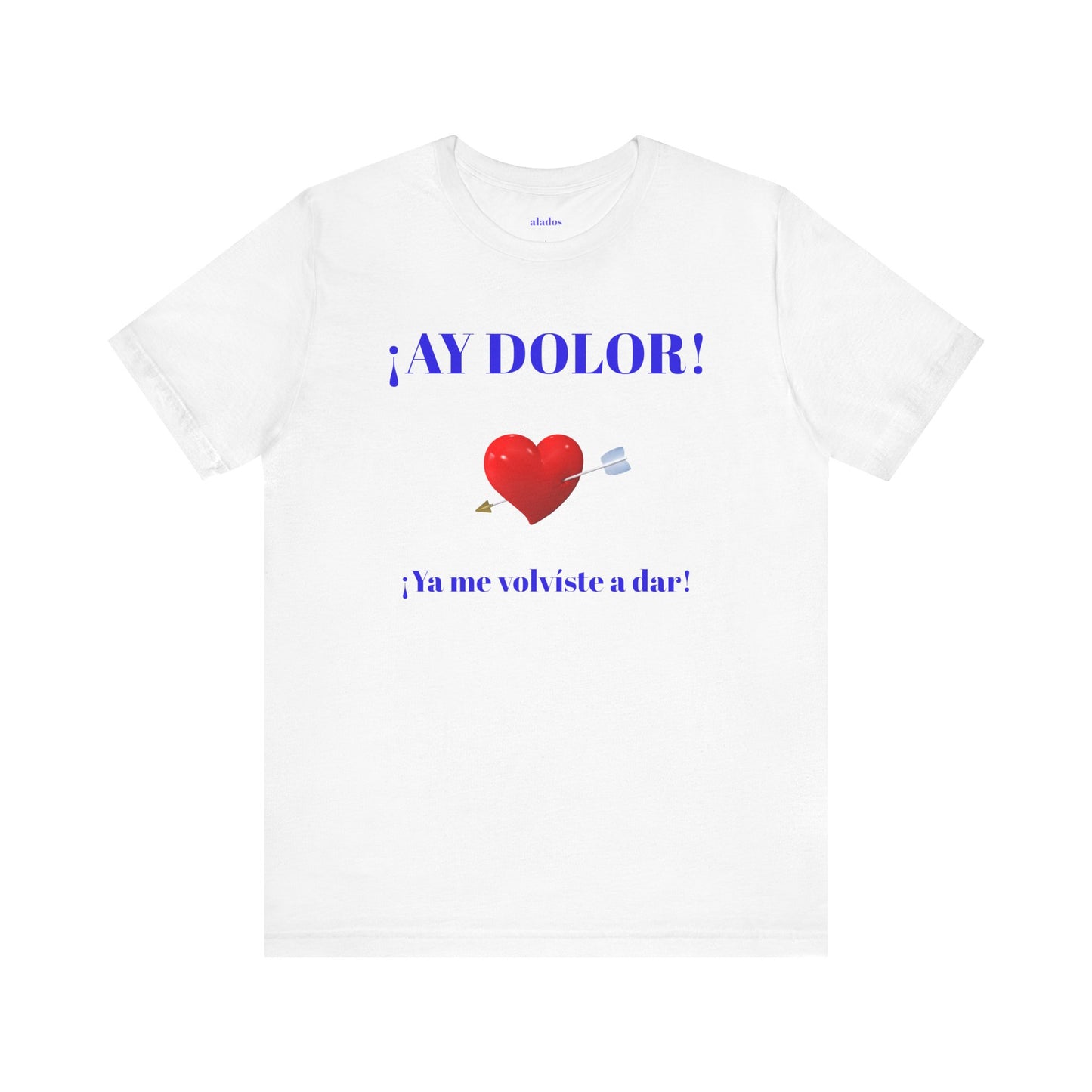 Funny Tee for Women,Cute Shirt for Teens,Unique Graphic Tee, Birthday Gift for Woman.'AY DOLOR, YA ME VOLVISTE A DAR'