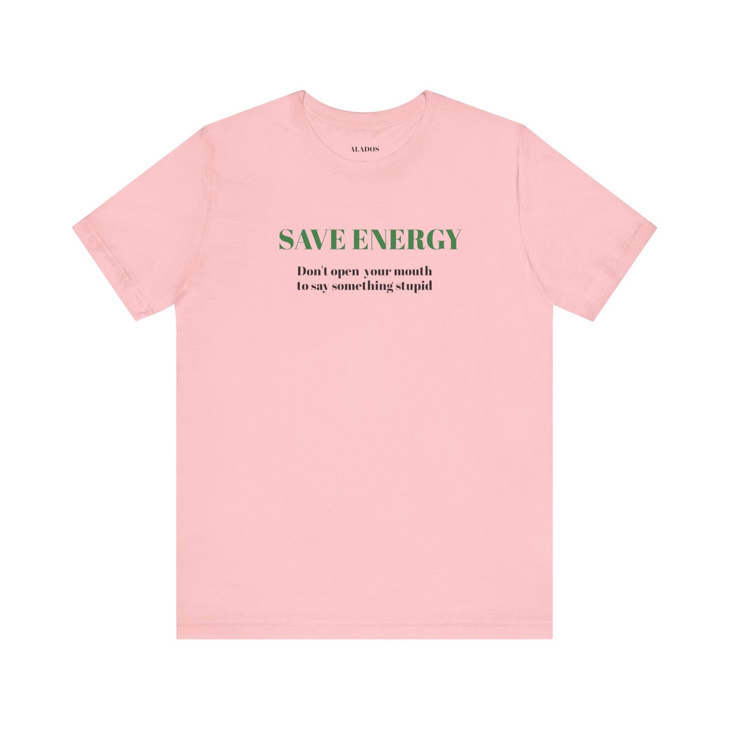 Bold Design Tee,Sarcastic T-shirt,Funny Unisex T-shirt,Casual Wear Tee.Comfort Style T shirt. 'SAVE ENERGY'