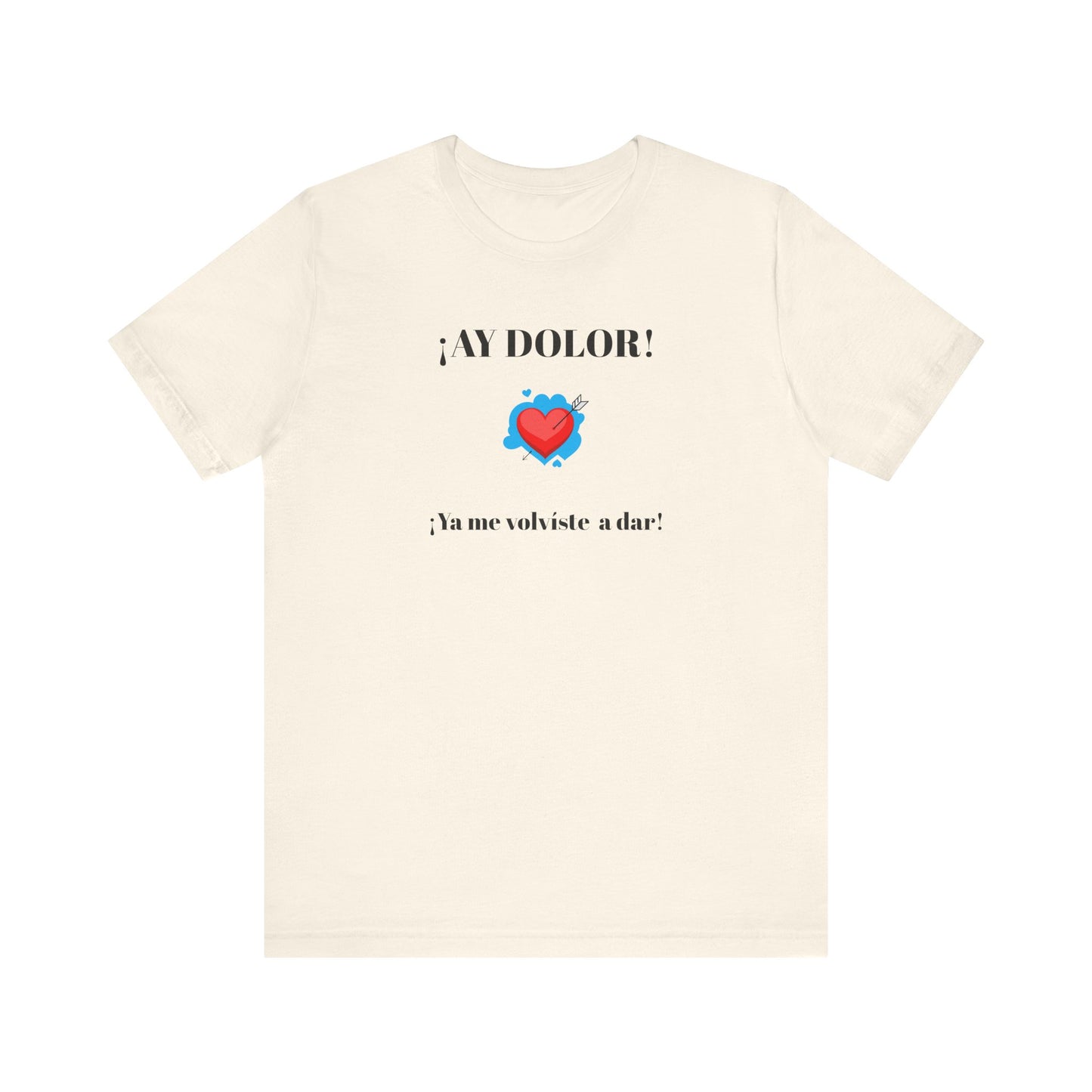 Funny Shirt for Women, Latin Style Shirt For Teens.Mexican Sayings Tee,Funny Shirt for Woman.'Ay Dolor,ya me volviste a dar!'