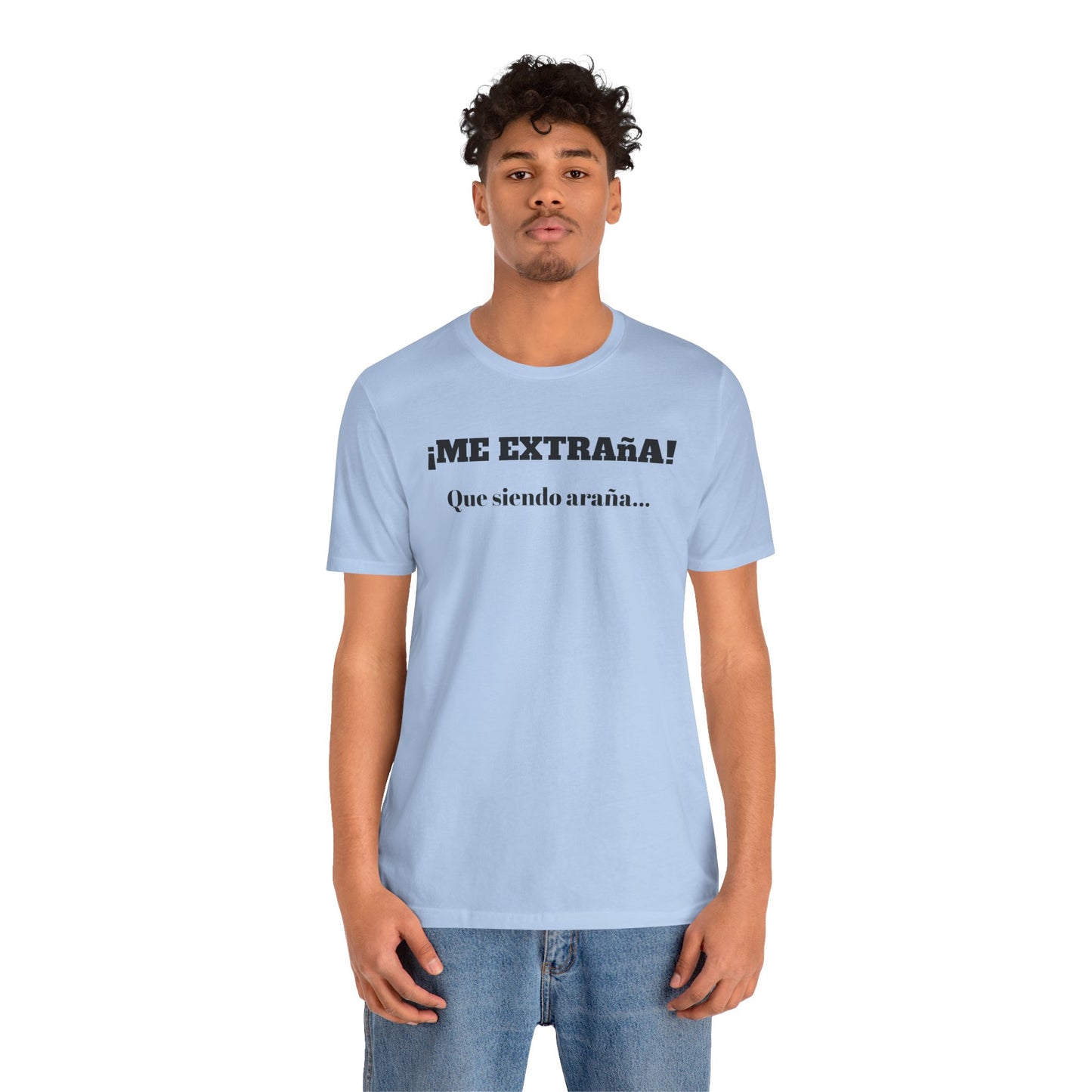 Funny Unisex T-shirt, Mexican Sayings Shirt Neutral Gender, Mexican Humor Tee,Best Holiday Gift ,Sarcastic Shirt.'Me extrana! Que siendo araña'