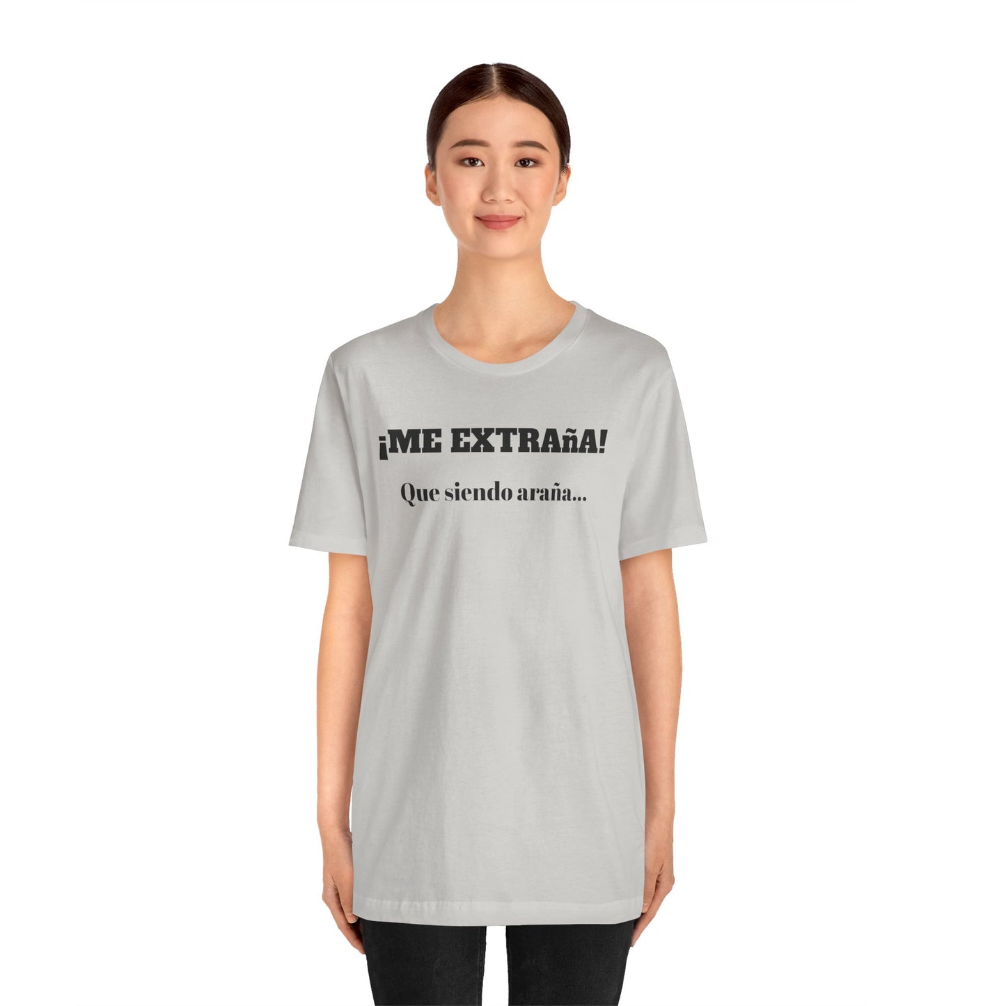 Funny Unisex T-shirt, Mexican Sayings Shirt Neutral Gender, Mexican Humor Tee,Best Holiday Gift ,Sarcastic Shirt.'Me extrana! Que siendo araña'