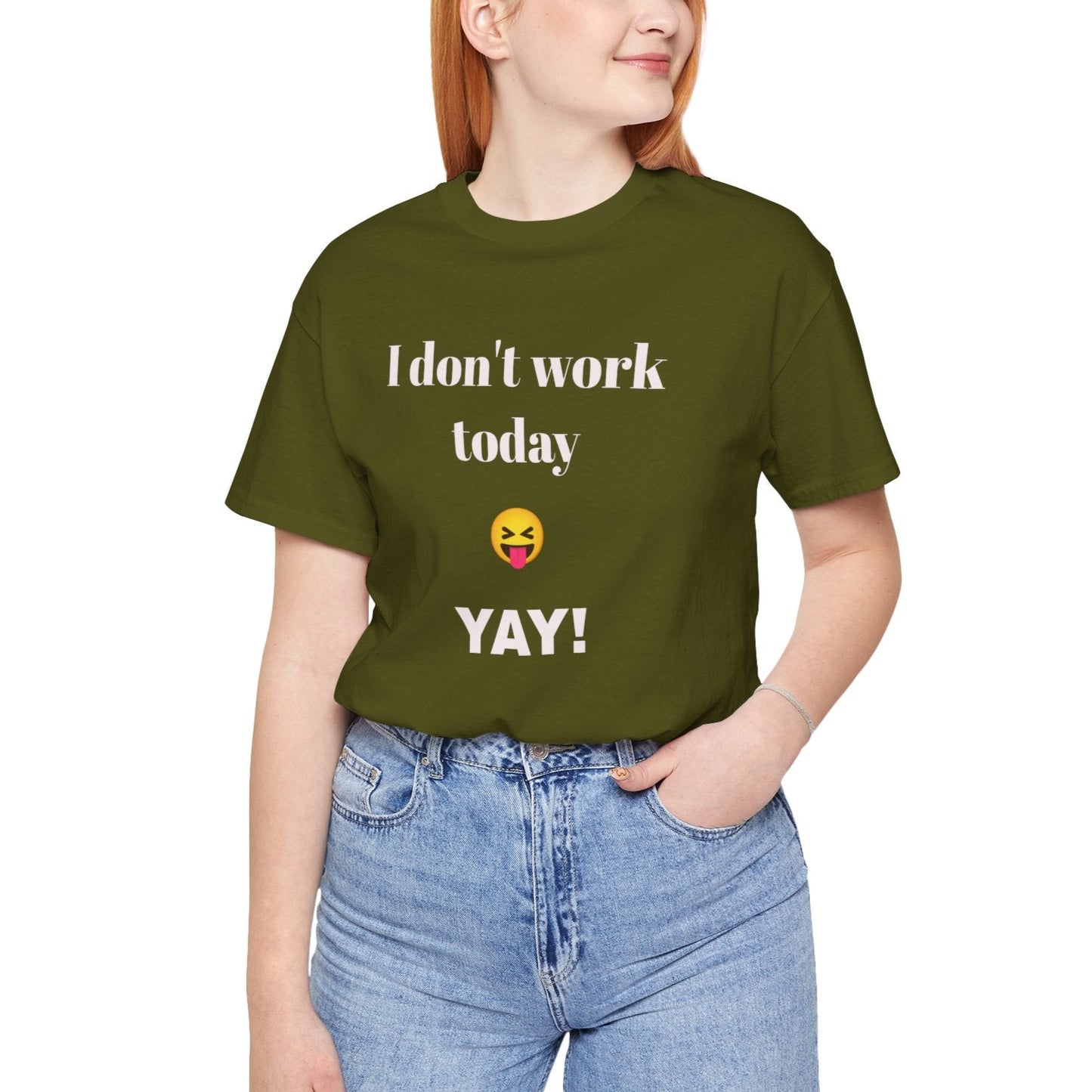 Unisex Jersey Short Sleeve Tee - Fun Relaxed Day Shirt-I don't work today.