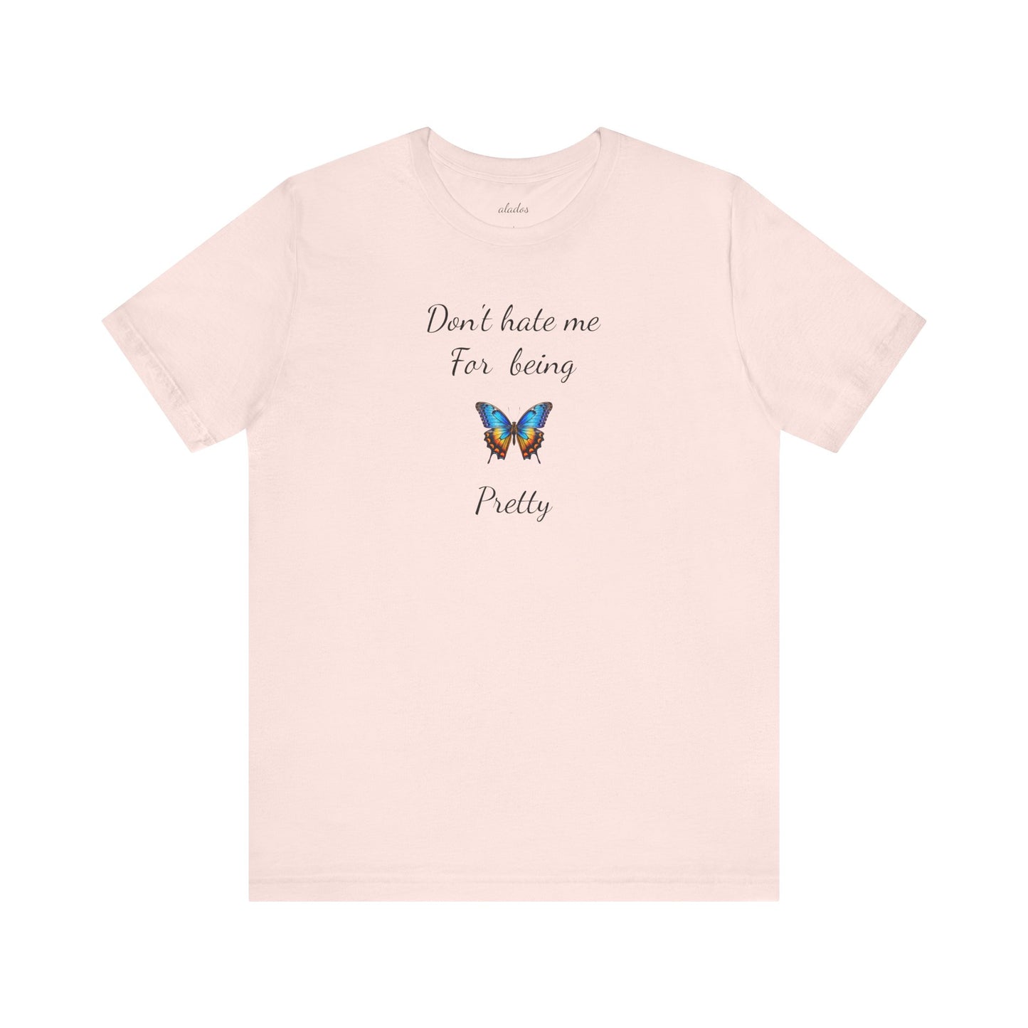 Colorful Butterfly Graphic Tee,Casual Wear Shirt, Summer Outfit, Gift for Nature Lovers.'Don't hate me for being pretty'
