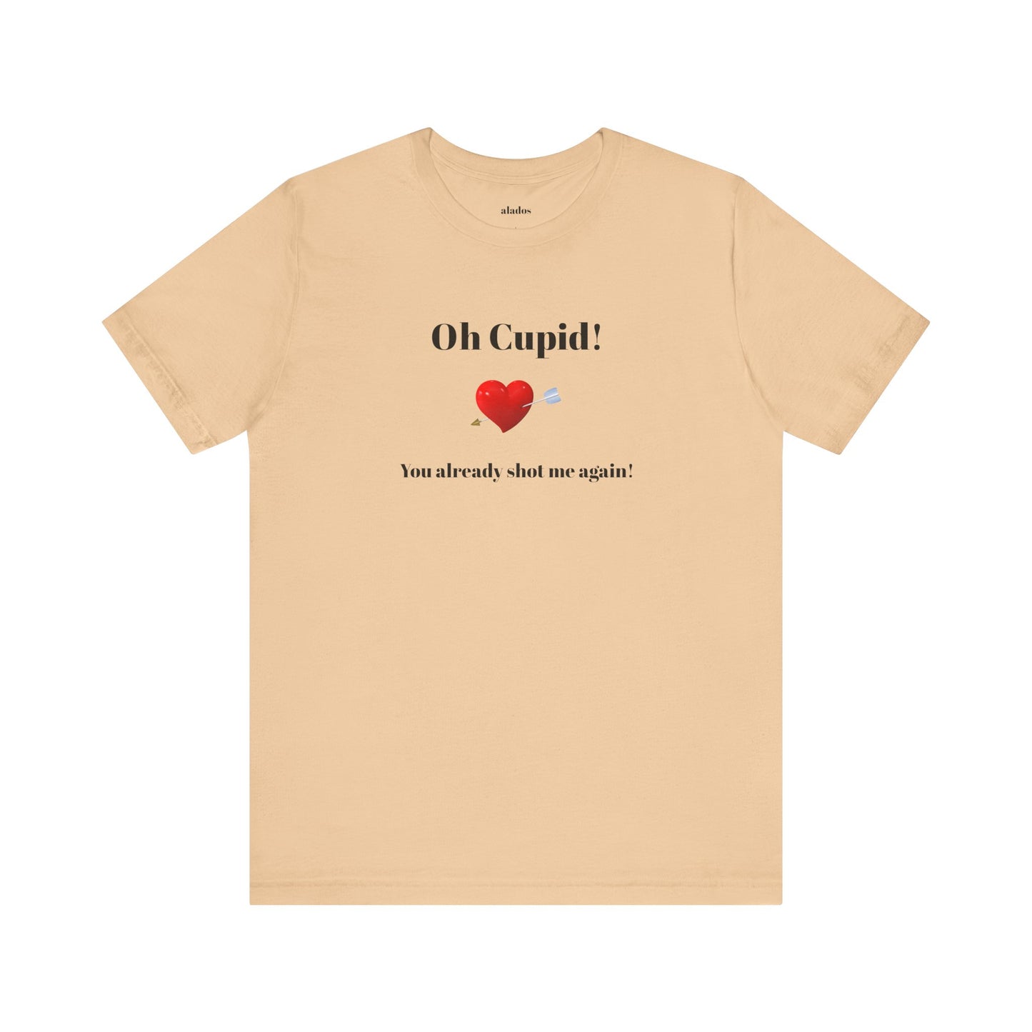 Cute Shirt for Women,Funny Girls' Tee, Humorous Women's T shirt, Hilarious Top for Her, Sassy Female Graphic Tee.'Oh Cupid,You already shot me again!'