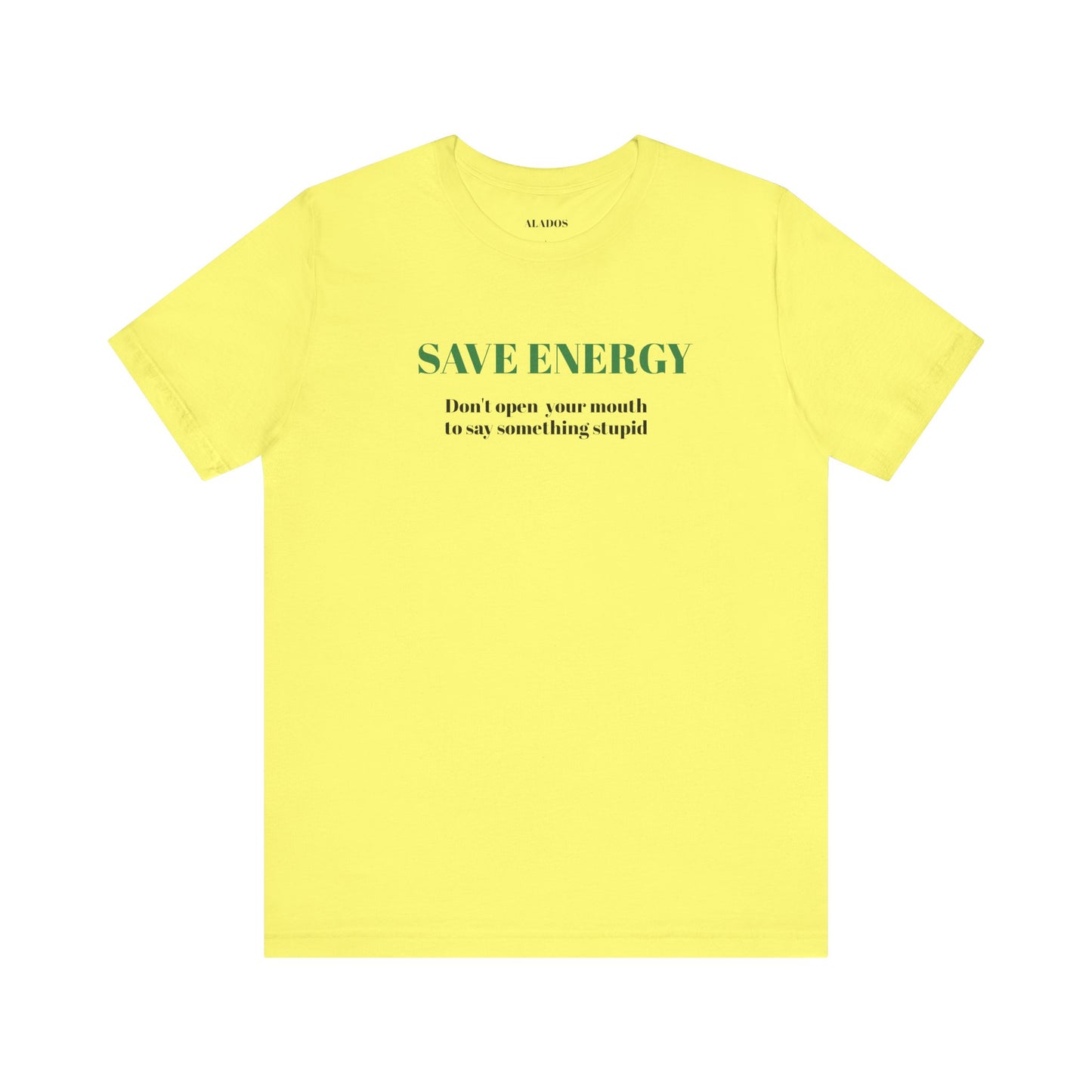 Bold Design Tee,Sarcastic T-shirt,Funny Unisex T-shirt,Casual Wear Tee.Comfort Style T shirt. 'SAVE ENERGY'