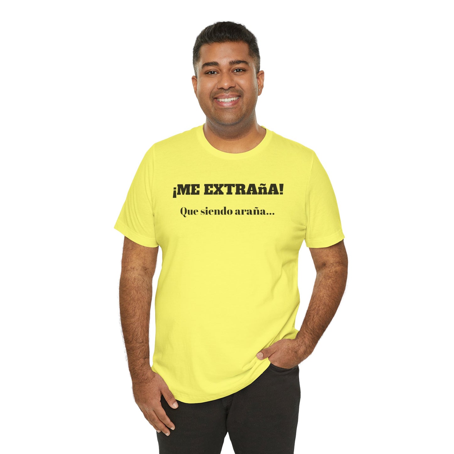 Funny Unisex T-shirt, Mexican Sayings Shirt Neutral Gender, Mexican Humor Tee,Best Holiday Gift ,Sarcastic Shirt.'Me extrana! Que siendo araña'