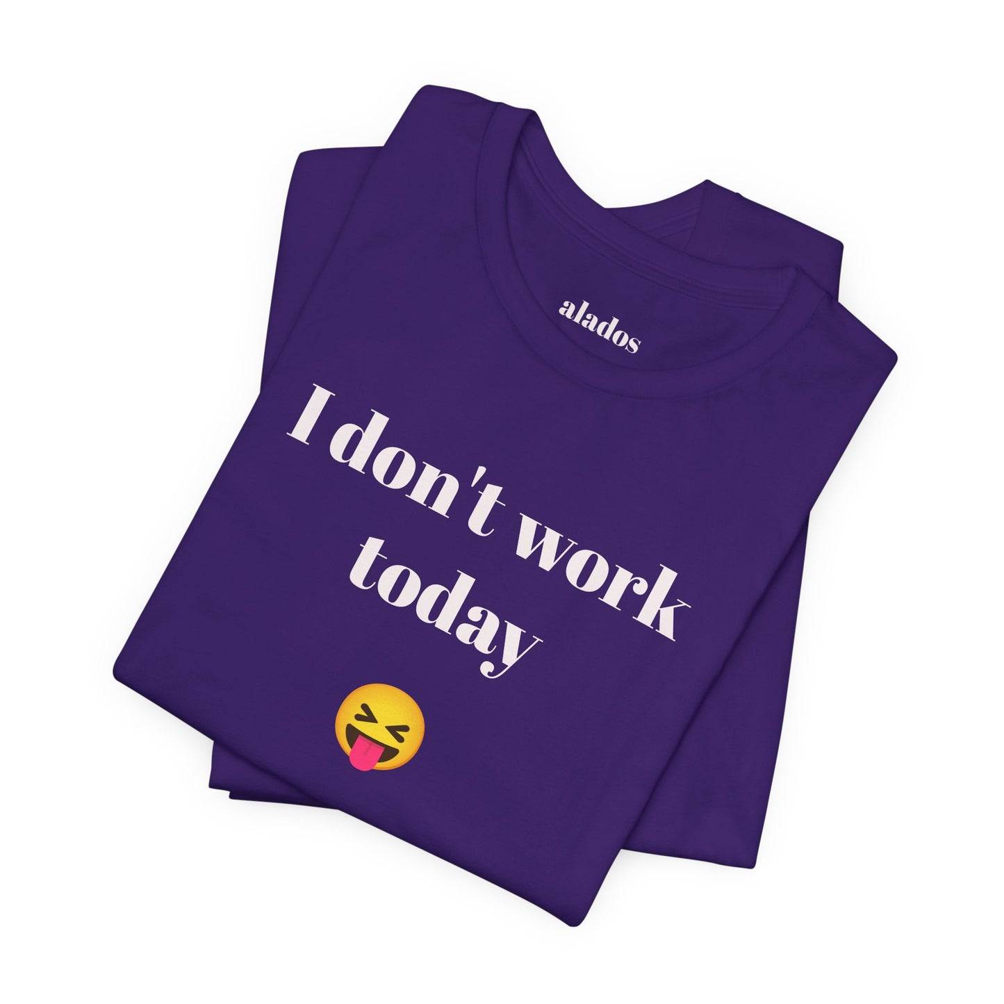 Unisex Jersey Short Sleeve Tee - Fun Relaxed Day Shirt-I don't work today.