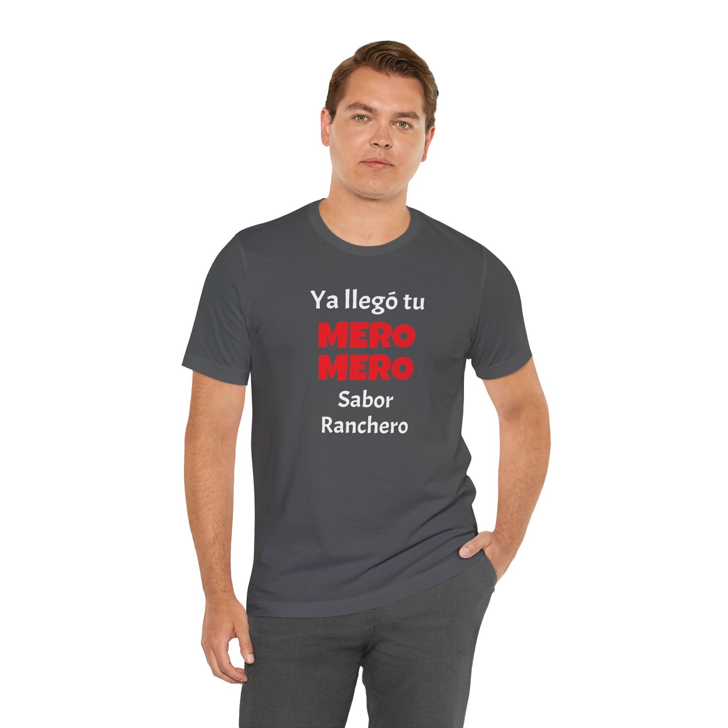 Funny T-shirt for Men,Great Gift for Friends,Mexican Humor Tee.Casual Wear for Men.'Ya llego tu mero mero sabor ranchero'
