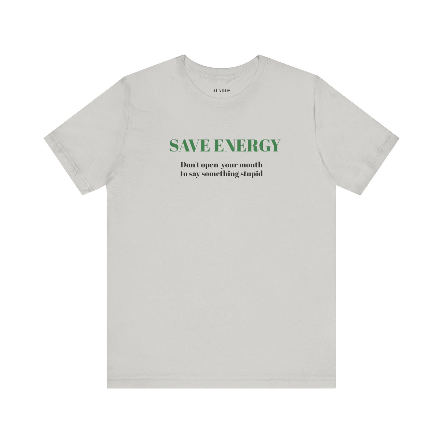 Bold Design Tee,Sarcastic T-shirt,Funny Unisex T-shirt,Casual Wear Tee.Comfort Style T shirt. 'SAVE ENERGY'
