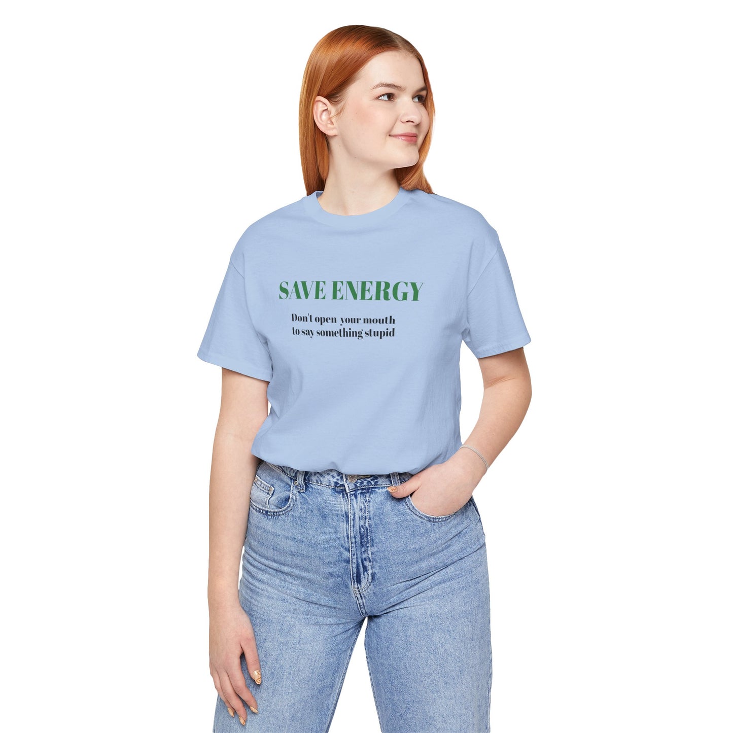 Bold Design Tee,Sarcastic T-shirt,Funny Unisex T-shirt,Casual Wear Tee.Comfort Style T shirt. 'SAVE ENERGY'