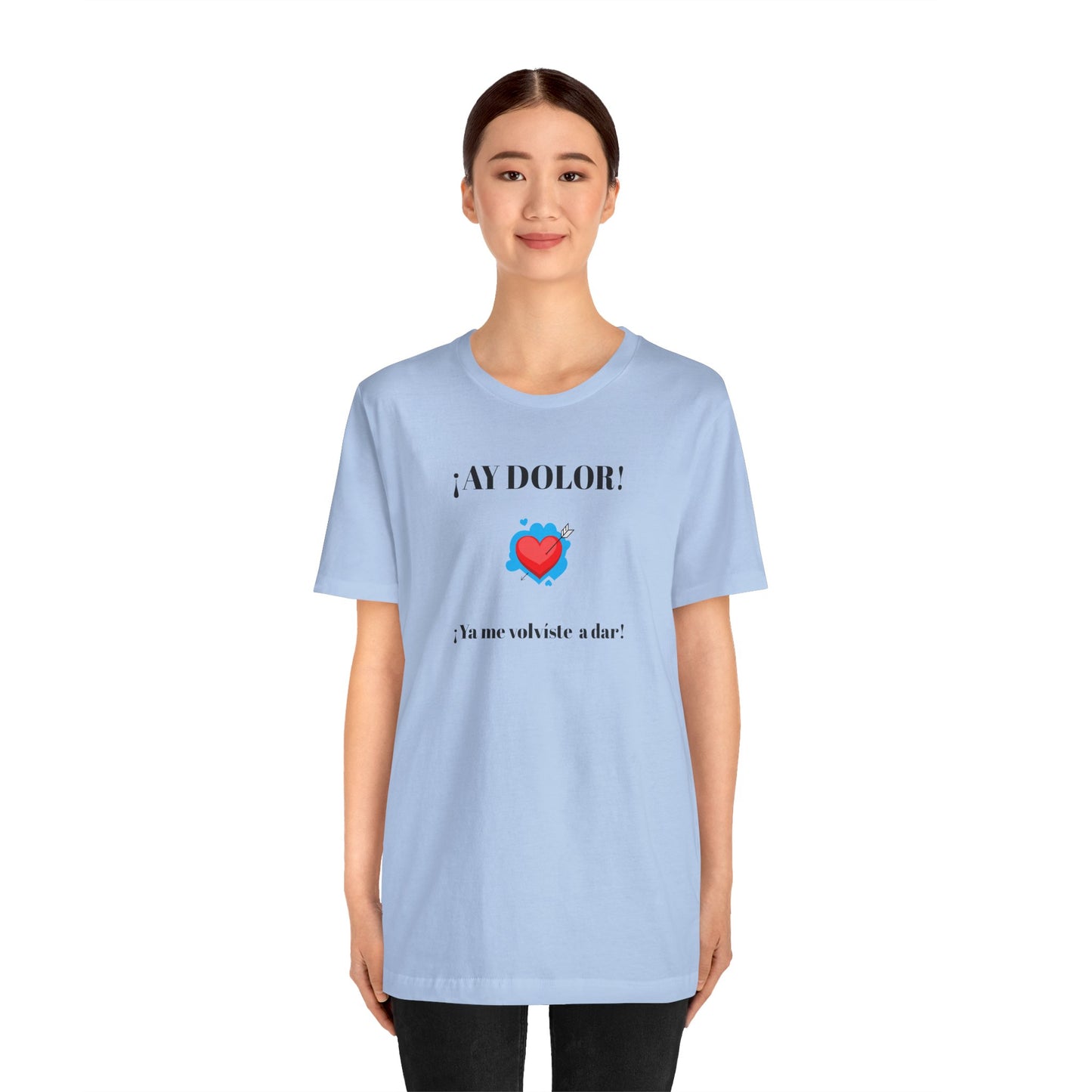 Funny Shirt for Women, Latin Style Shirt For Teens.Mexican Sayings Tee,Funny Shirt for Woman.'Ay Dolor,ya me volviste a dar!'