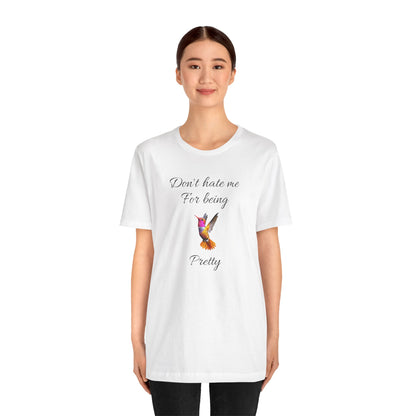 Cute Graphic Tee, Casual Shirt, Nature Lover Gift, Positive Vibes Apparel, Birthday, Everyday Wear, Gift for Her.'Don't hate me for being pretty