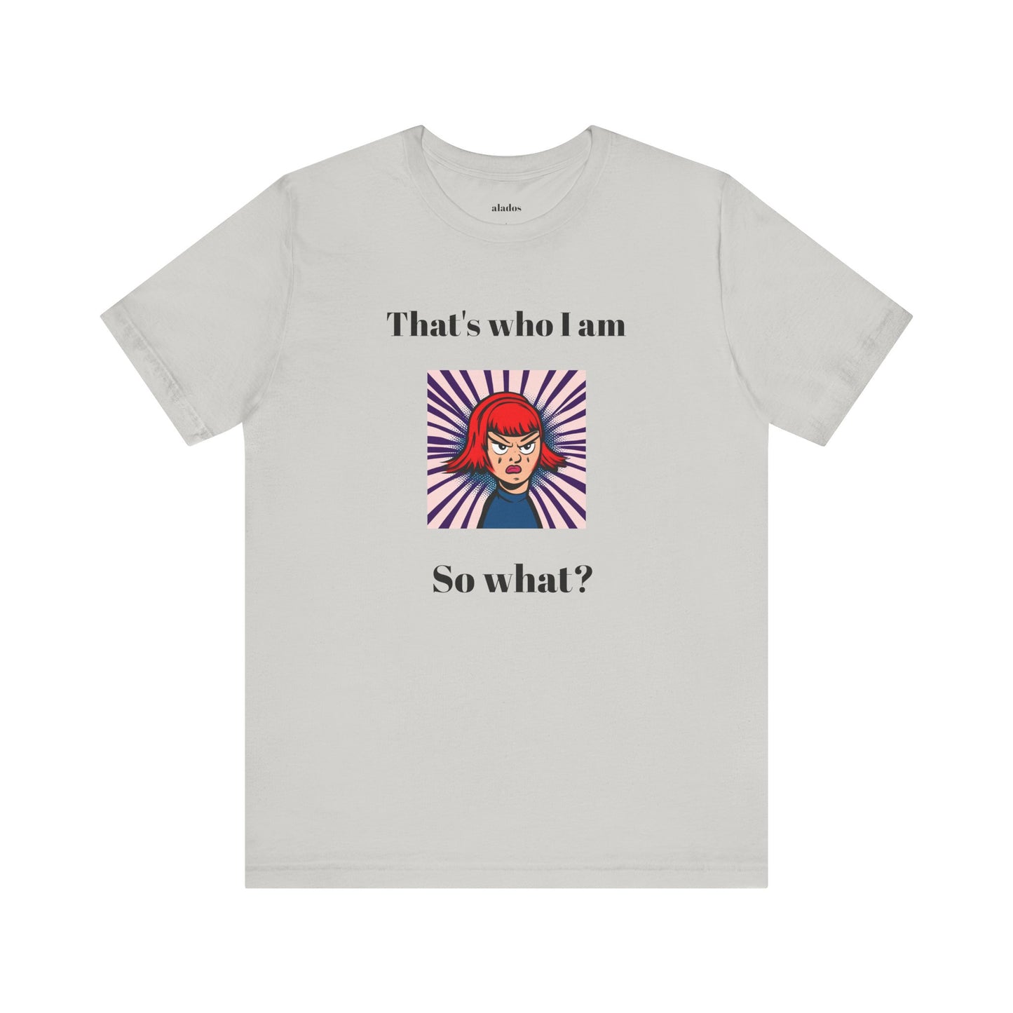 Bold Design Tee,Casual Wear for Women,Unique Graphic Tee,Gift for Teens.- "That's Who I Am, So What?" -