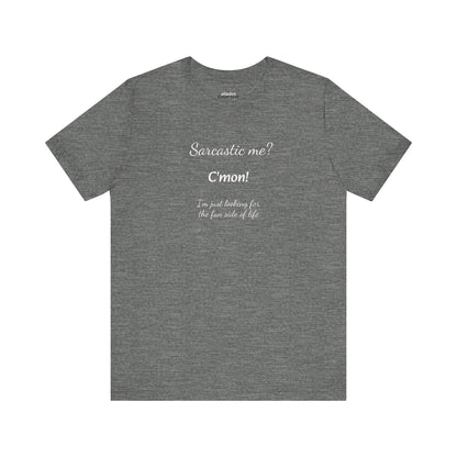 Funny T shirt, Sarcastic Tee,Neutral Gender. SARCASTIC ME?