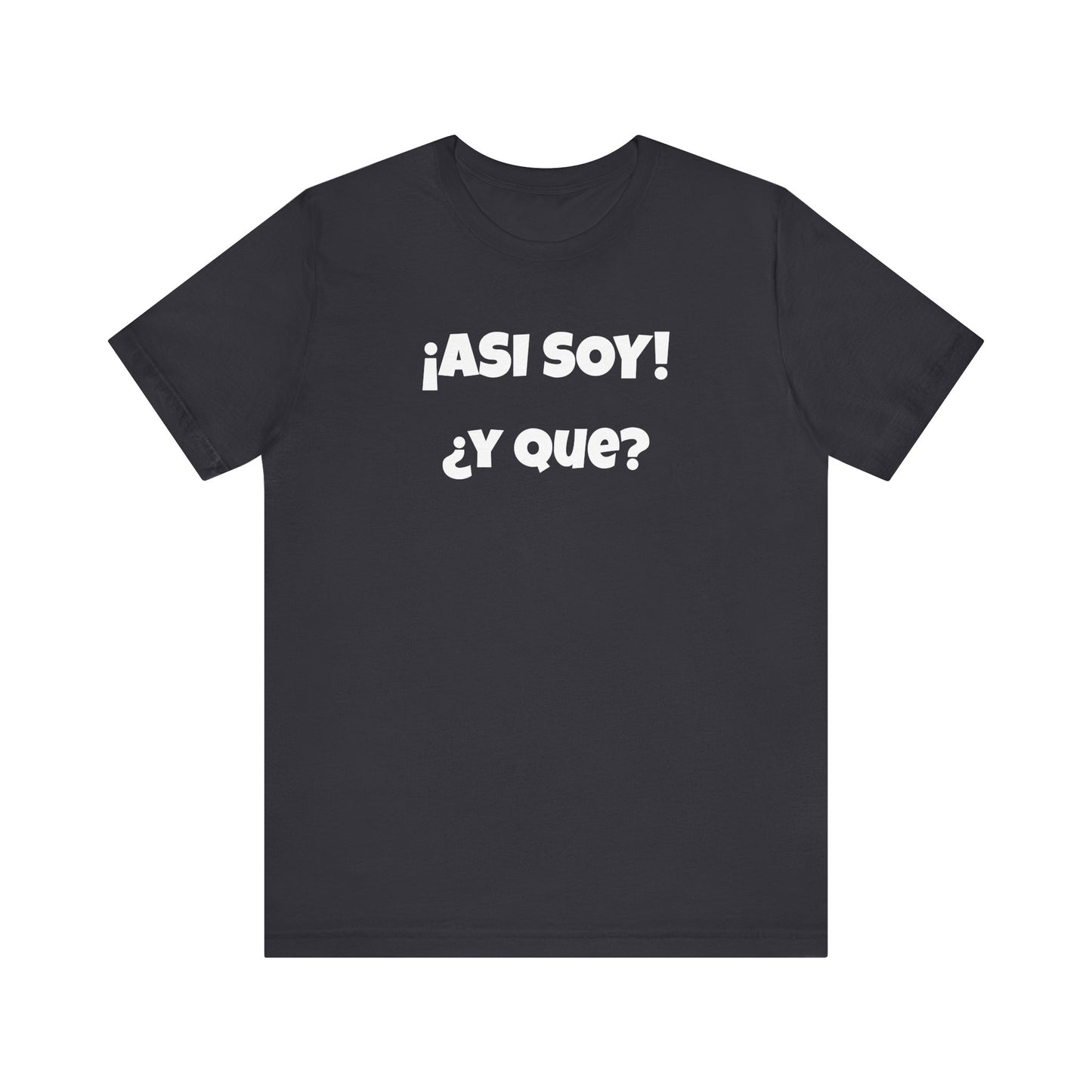 Funny Women's Tee, Sarcastic Graphic Shirt, Humorous T-shirt, Holiday gift for her,Women's Novelty T-shirt. Asi soy Y que?