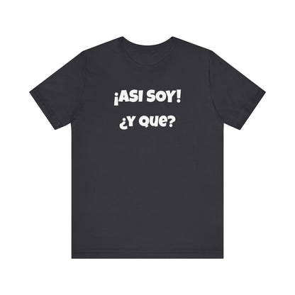 Funny Women's Tee, Sarcastic Graphic Shirt, Humorous T-shirt, Holiday gift for her,Women's Novelty T-shirt. Asi soy Y que?