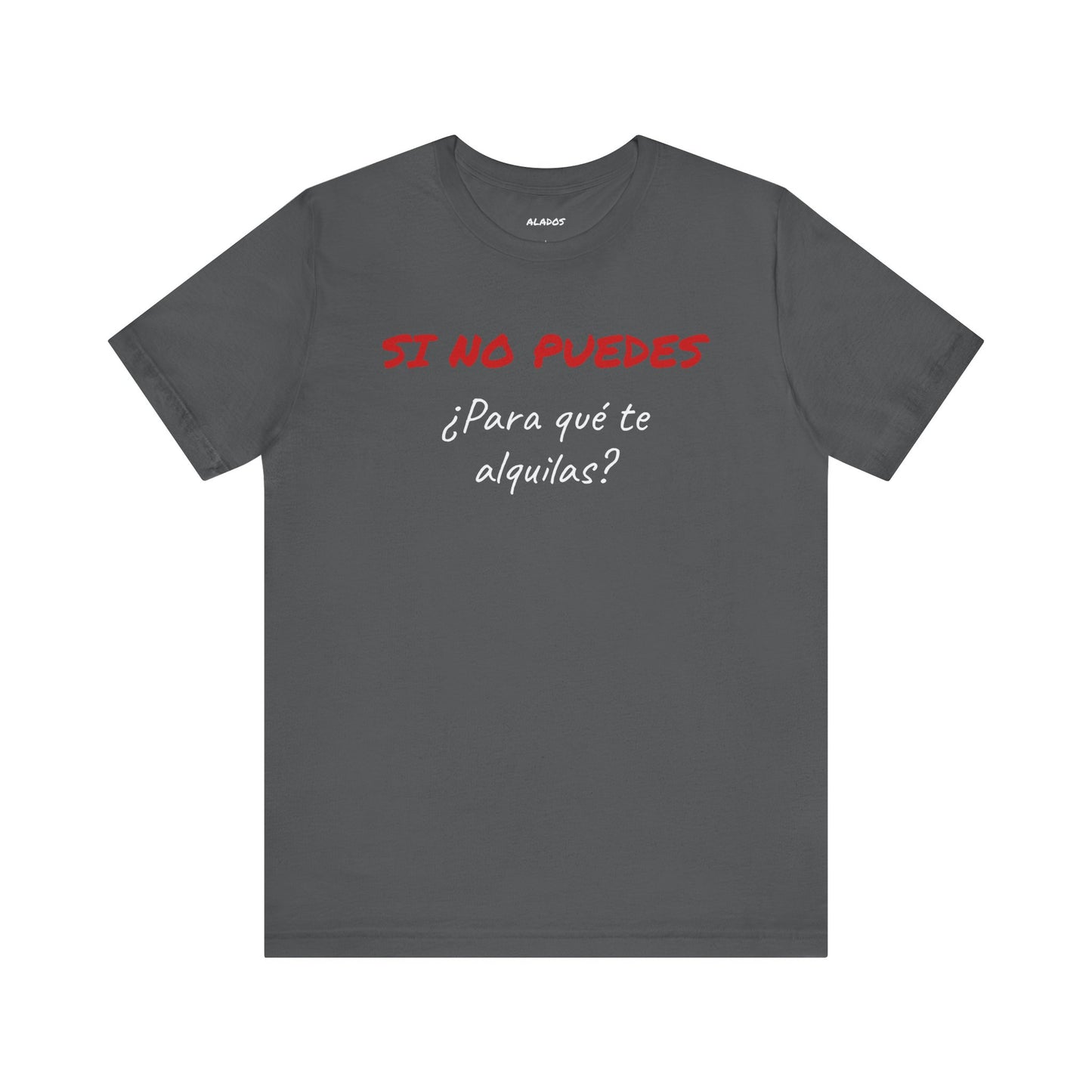 Sarcastic Unisex Jersey Tee - 'Si No Puedes, ¿Para Qué Te Alquilas?'-Mexican Humor T shit.