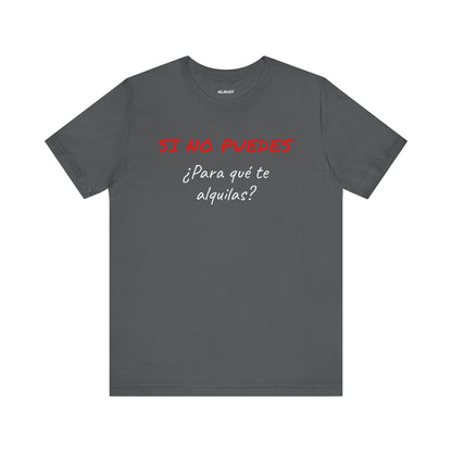 Sarcastic Unisex Jersey Tee - 'Si No Puedes, ¿Para Qué Te Alquilas?'-Mexican Humor T shit.