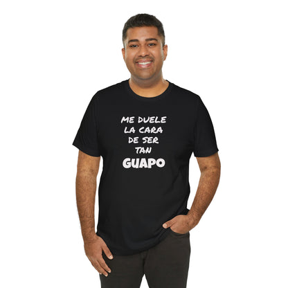 Trendy Tee with Funny Quote, Casual Wear, Gift for Him, Birthday Present,Everyday Comfort Tee, Humorous T-Shirt.'Me duele la cara de ser tan Guapo'