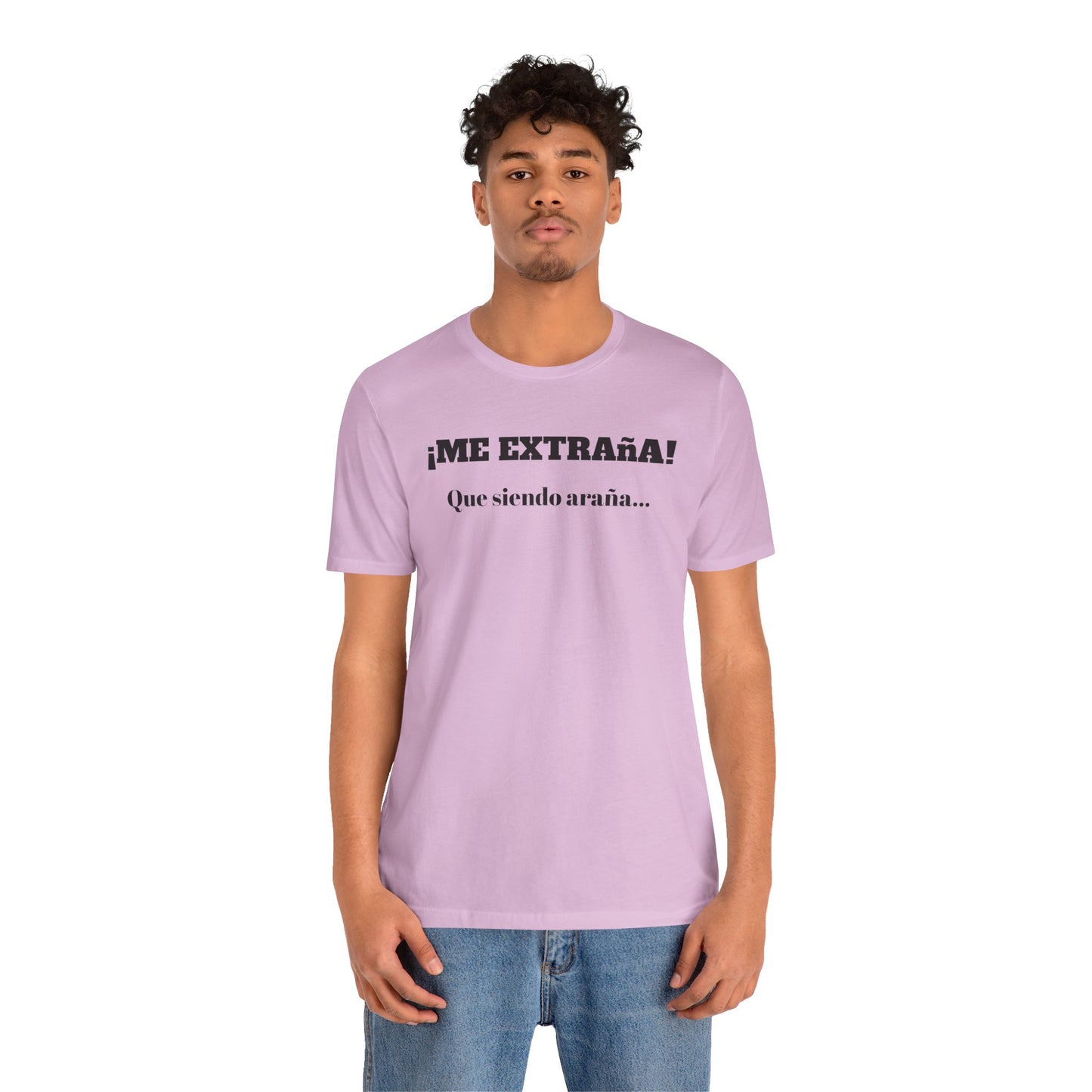 Funny Unisex T-shirt, Mexican Sayings Shirt Neutral Gender, Mexican Humor Tee,Best Holiday Gift ,Sarcastic Shirt.'Me extrana! Que siendo araña'
