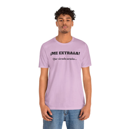Funny Unisex T-shirt, Mexican Sayings Shirt Neutral Gender, Mexican Humor Tee,Best Holiday Gift ,Sarcastic Shirt.'Me extrana! Que siendo araña'