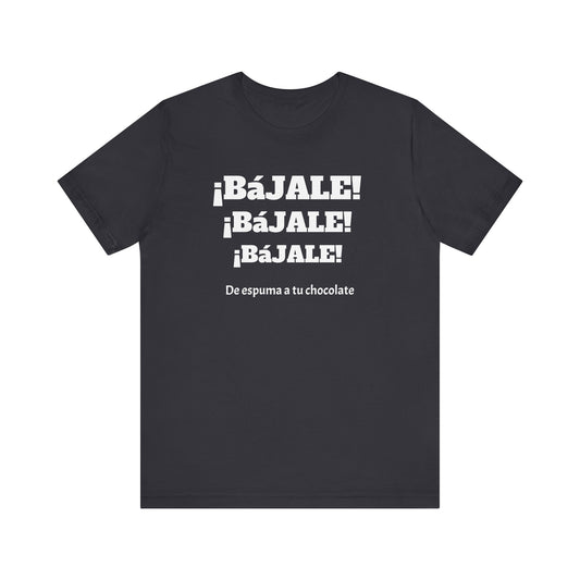 Funny Unisex T-shirt,Mexican Humor Tee,Sarcastic Shirt '¡Bajale!¡Bajale!'
