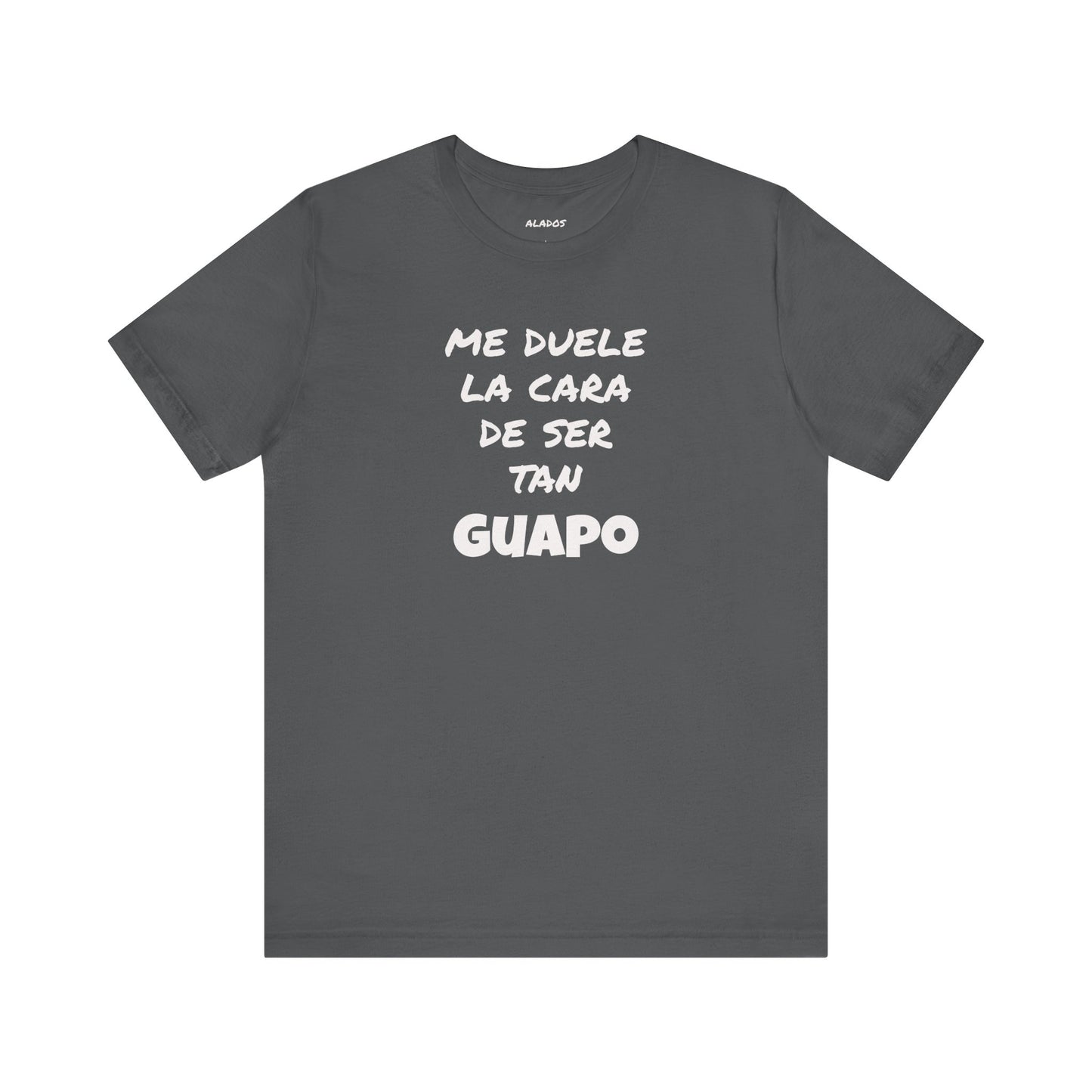 Trendy Tee with Funny Quote, Casual Wear, Gift for Him, Birthday Present,Everyday Comfort Tee, Humorous T-Shirt.'Me duele la cara de ser tan Guapo'