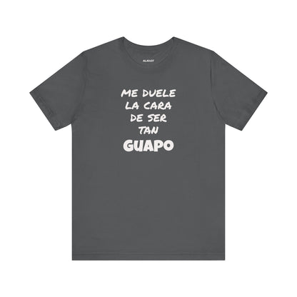 Trendy Tee with Funny Quote, Casual Wear, Gift for Him, Birthday Present,Everyday Comfort Tee, Humorous T-Shirt.'Me duele la cara de ser tan Guapo'