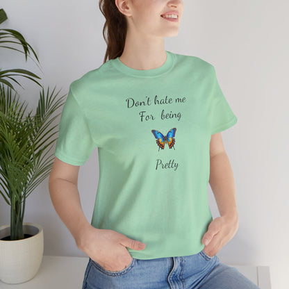 Colorful Butterfly Graphic Tee,Casual Wear Shirt, Summer Outfit, Gift for Nature Lovers.'Don't hate me for being pretty'