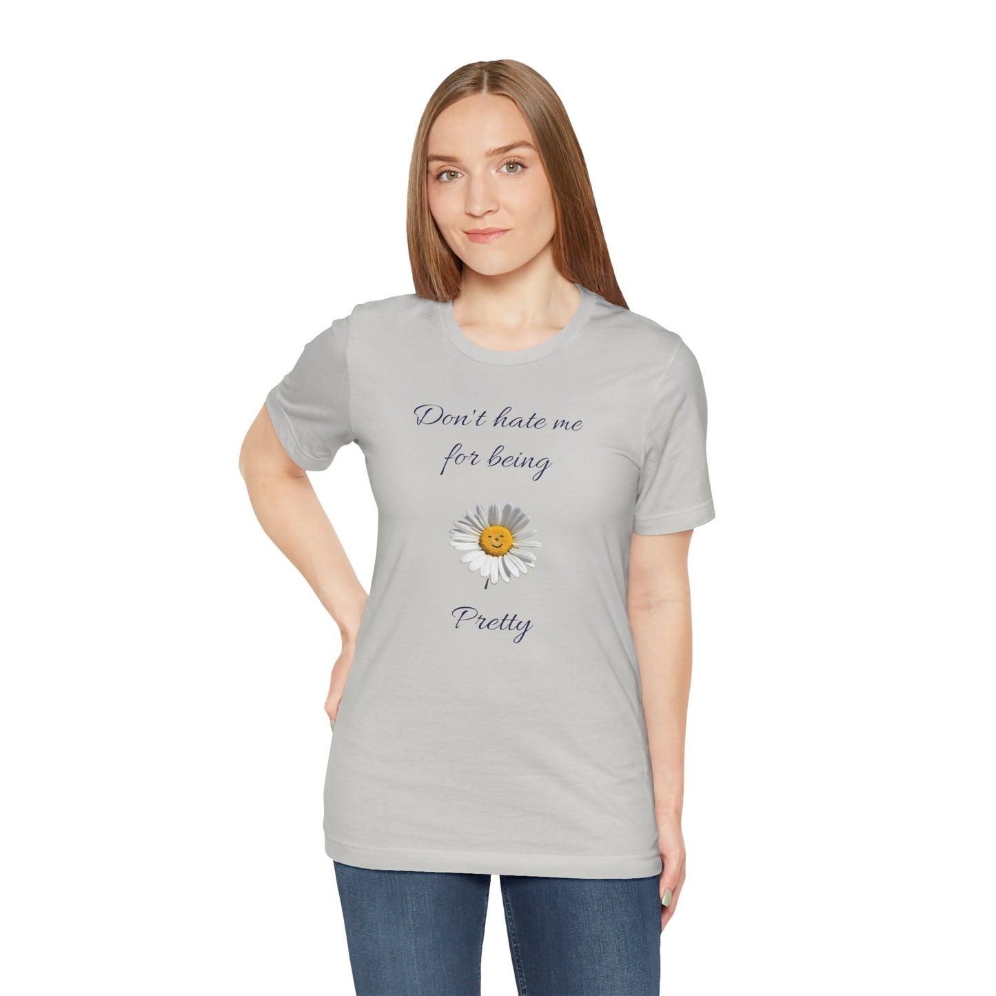 Cute Women's Shirt,Sunny Daisy Jersey Tee,Great gift for Teens,Birthday Gift,Casual Wear for Woman-Don't hate me for being pretty-