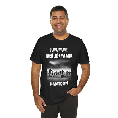 Funny Unisex Graphic Tee, Mexican Humor T Shirt, Unique Gift, Sarcastic T shirt.'Uyuyuy Asustame Panteon!